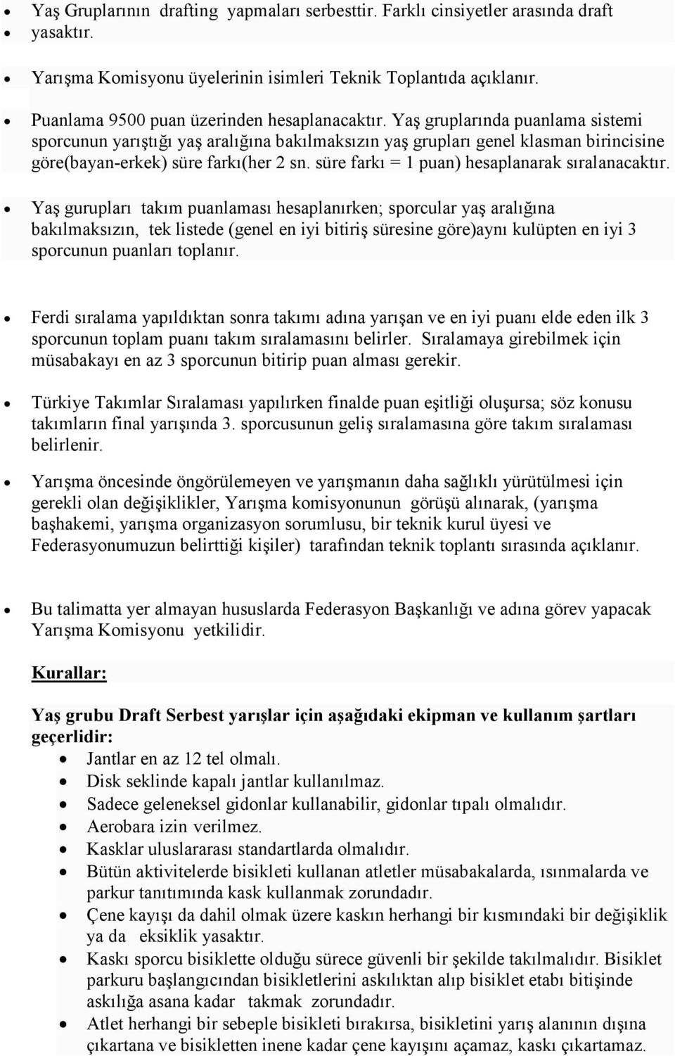 Yaş gruplarında puanlama sistemi sporcunun yarıştığı yaş aralığına bakılmaksızın yaş grupları genel klasman birincisine göre(bayan-erkek) süre farkı(her 2 sn.