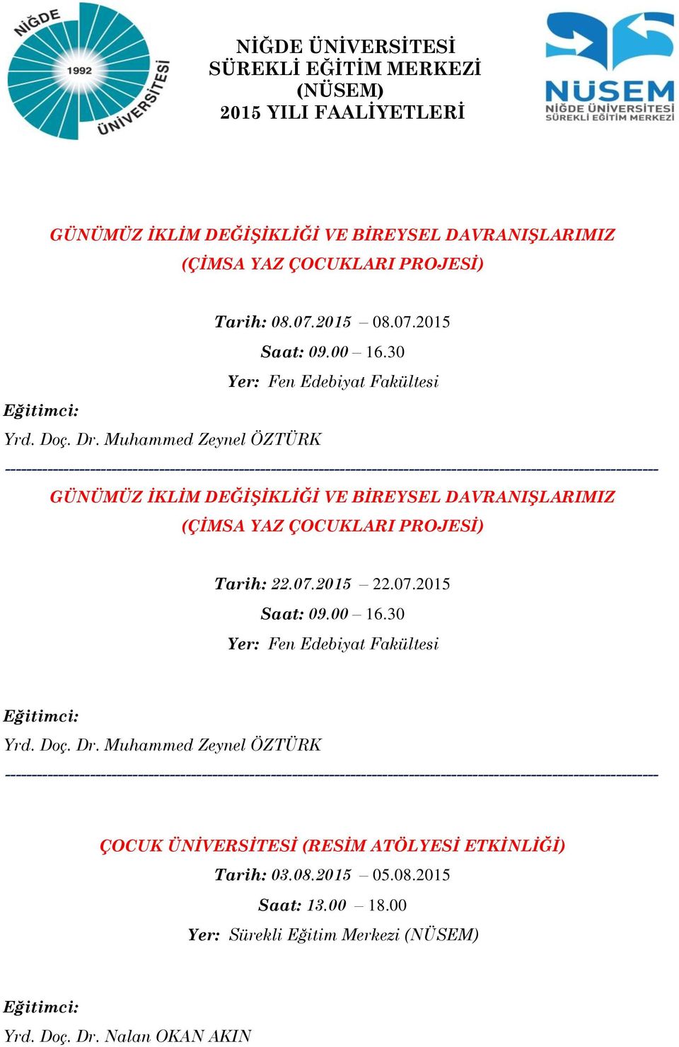 Muhammed Zeynel ÖZTÜRK GÜNÜMÜZ İKLİM DEĞİŞİKLİĞİ VE BİREYSEL DAVRANIŞLARIMIZ (ÇİMSA YAZ ÇOCUKLARI PROJESİ) Tarih: 22.07.2015 22.