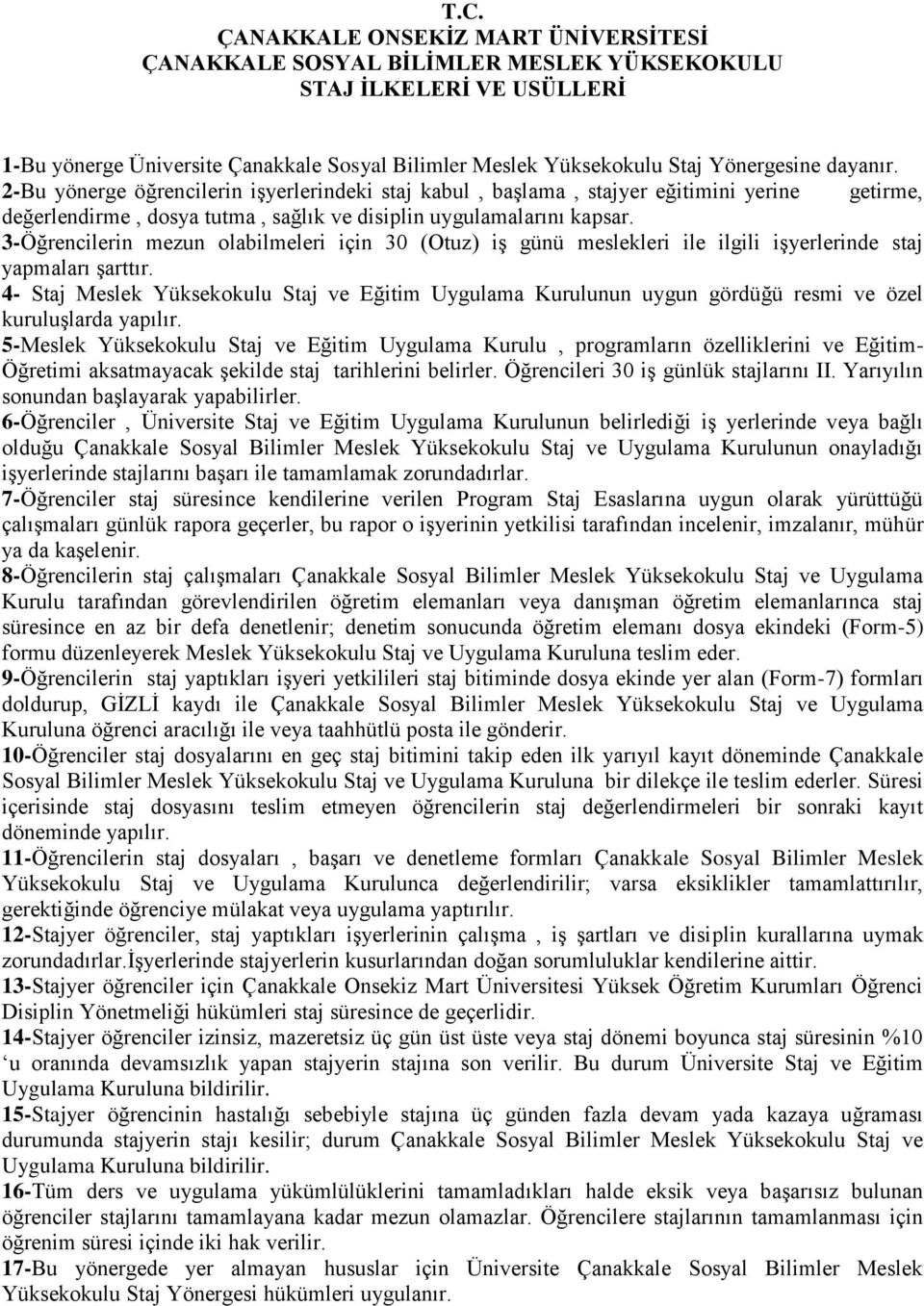 3-Öğrencilerin mezun olabilmeleri için 30 (Otuz) iş günü meslekleri ile ilgili işyerlerinde staj yapmaları şarttır.