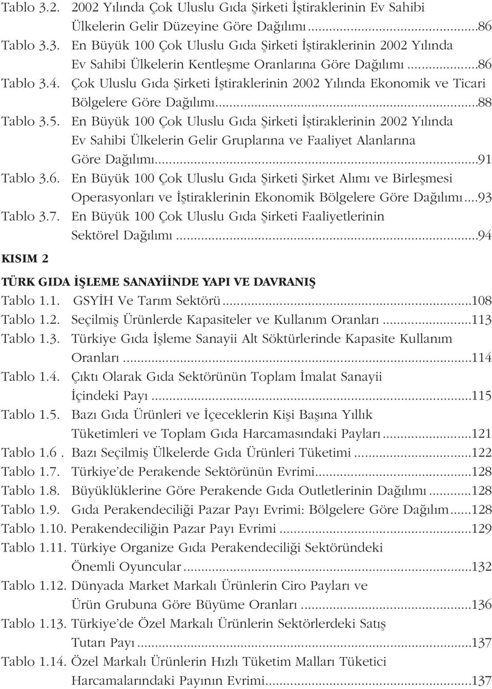 En Büyük 100 Çok Uluslu Gýda Þirketi Ýþtiraklerinin 2002 Yýlýnda Ev Sahibi Ülkelerin Gelir Gruplarýna ve Faaliyet Alanlarýna Göre Daðýlýmý...91 Tablo 3.6.