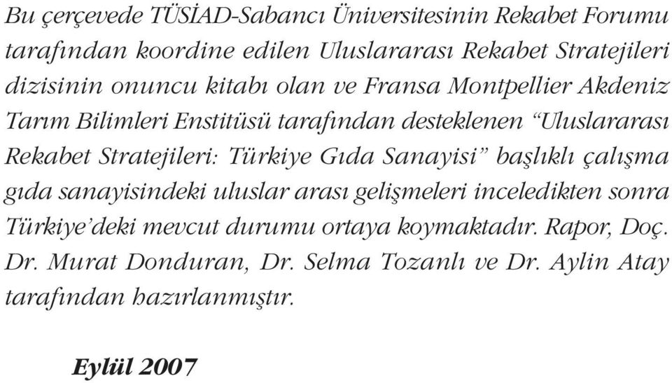 Stratejileri: Türkiye Gýda Sanayisi baþlýklý çalýþma gýda sanayisindeki uluslar arasý geliþmeleri inceledikten sonra Türkiye deki