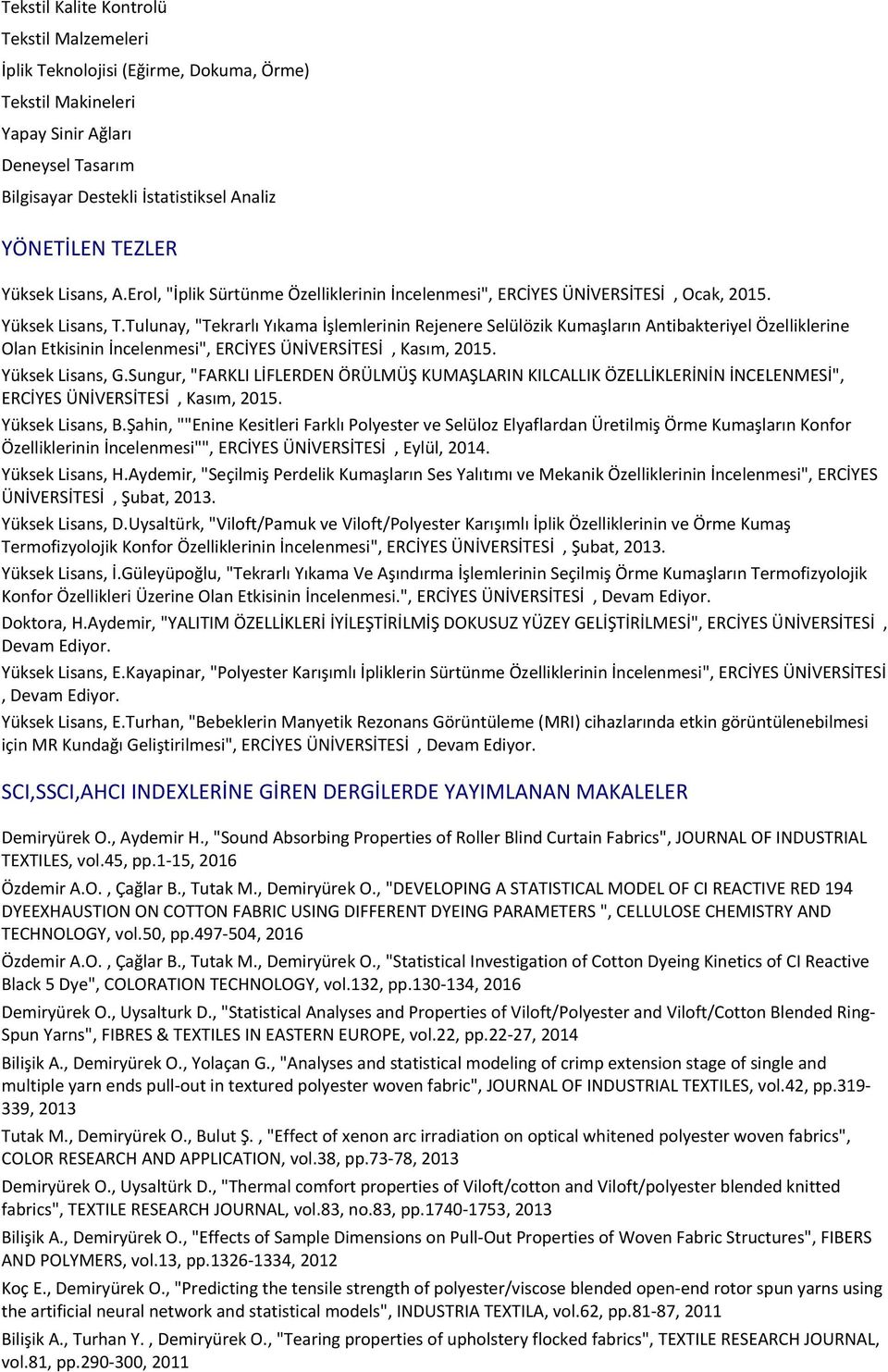 Tulunay, "Tekrarlı Yıkama İşlemlerinin Rejenere Selülözik Kumaşların Antibakteriyel Özelliklerine Olan Etkisinin İncelenmesi", ERCİYES ÜNİVERSİTESİ, Kasım, 2015. Yüksek Lisans, G.