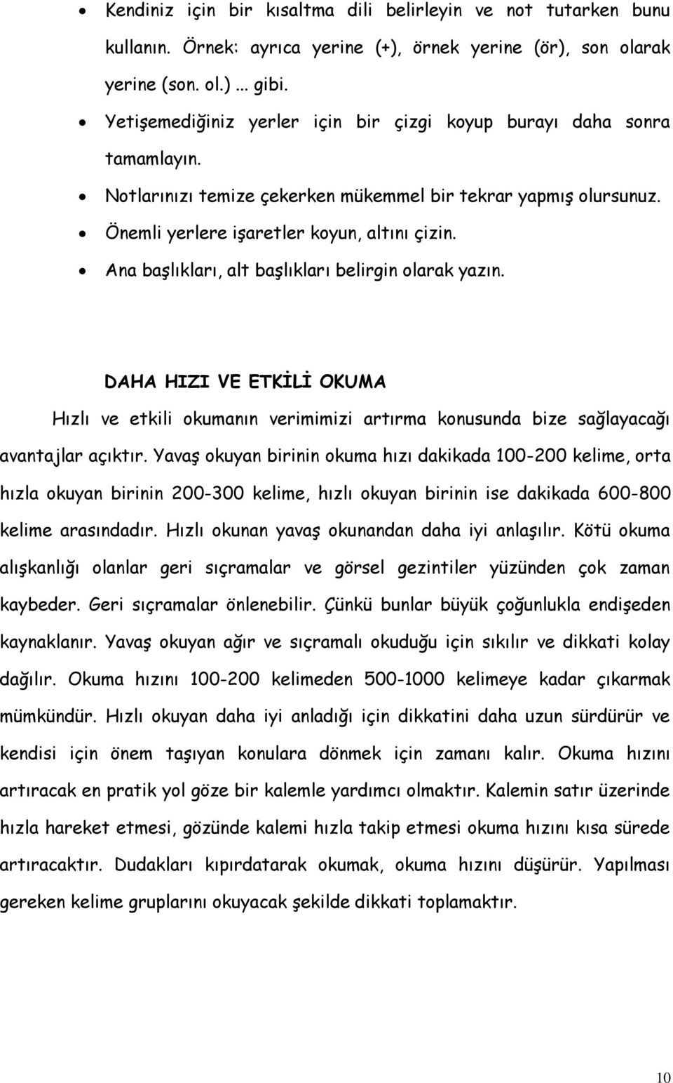 Ana başlıkları, alt başlıkları belirgin olarak yazın. DAHA HIZI VE ETKĠLĠ OKUMA Hızlı ve etkili okumanın verimimizi artırma konusunda bize sağlayacağı avantajlar açıktır.