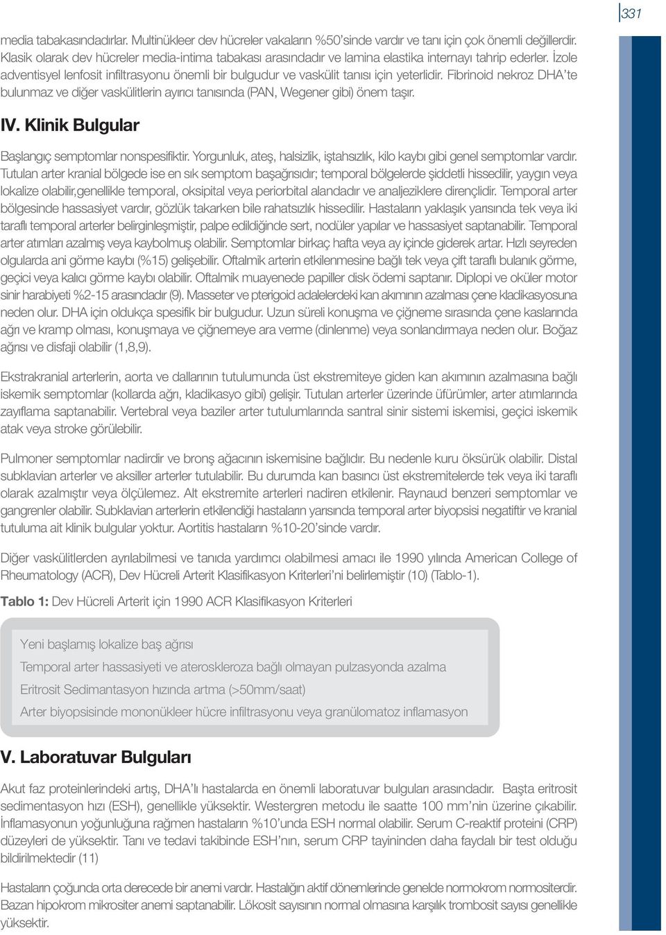 İzole adventisyel lenfosit infiltrasyonu önemli bir bulgudur ve vaskülit tanısı için yeterlidir.