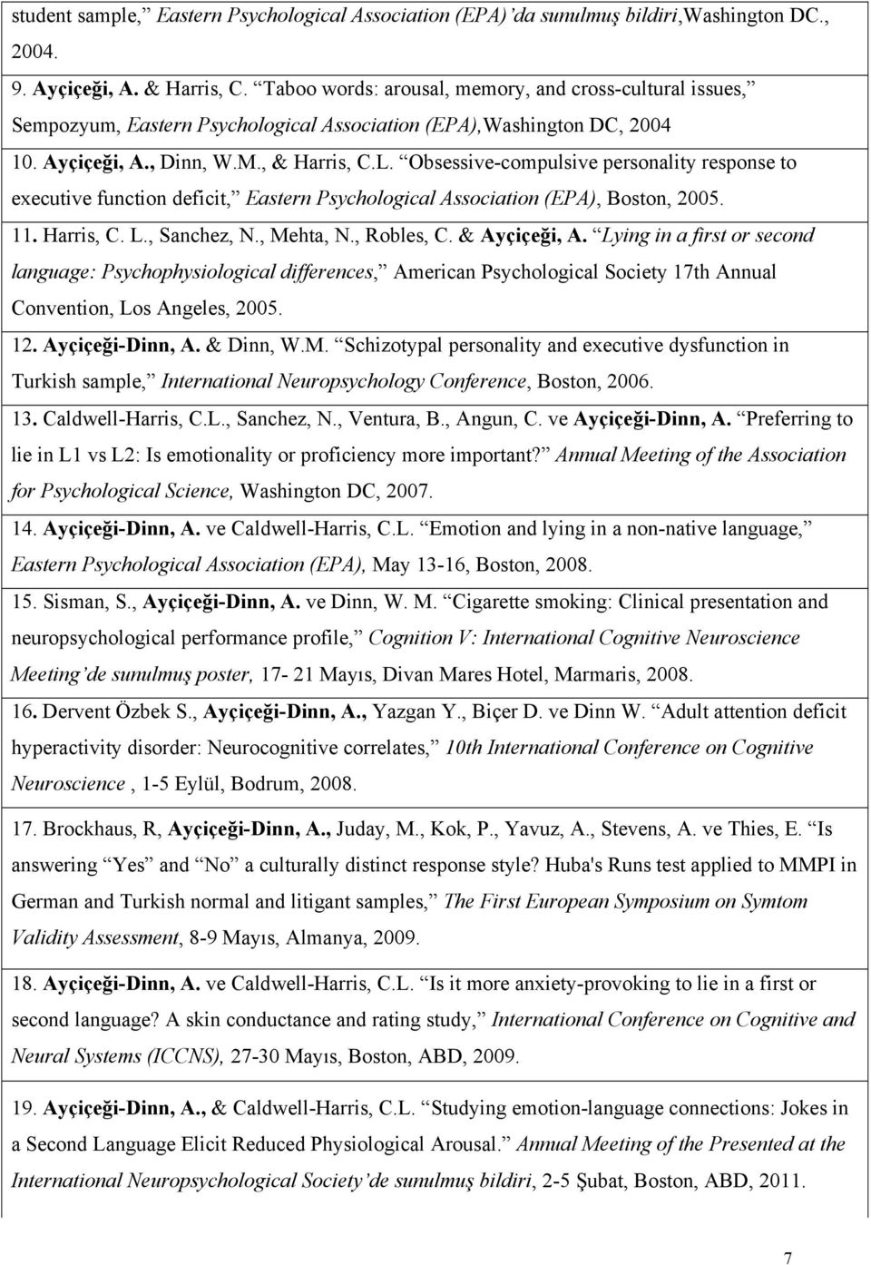 Obsessive-compulsive personality response to executive function deficit, Eastern Psychological Association (EPA), Boston, 2005. 11. Harris, C. L., Sanchez, N., Mehta, N., Robles, C. & Ayçiçeği, A.