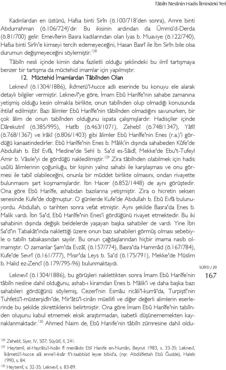 128 Tâbiîn nesli içinde kimin daha faziletli olduğu şeklindeki bu ilmî tartışmaya benzer bir tartışma da müctehid imamlar için yapılmıştır. 12. Müctehid İmamlardan Tâbiînden Olan Leknevî (ö.