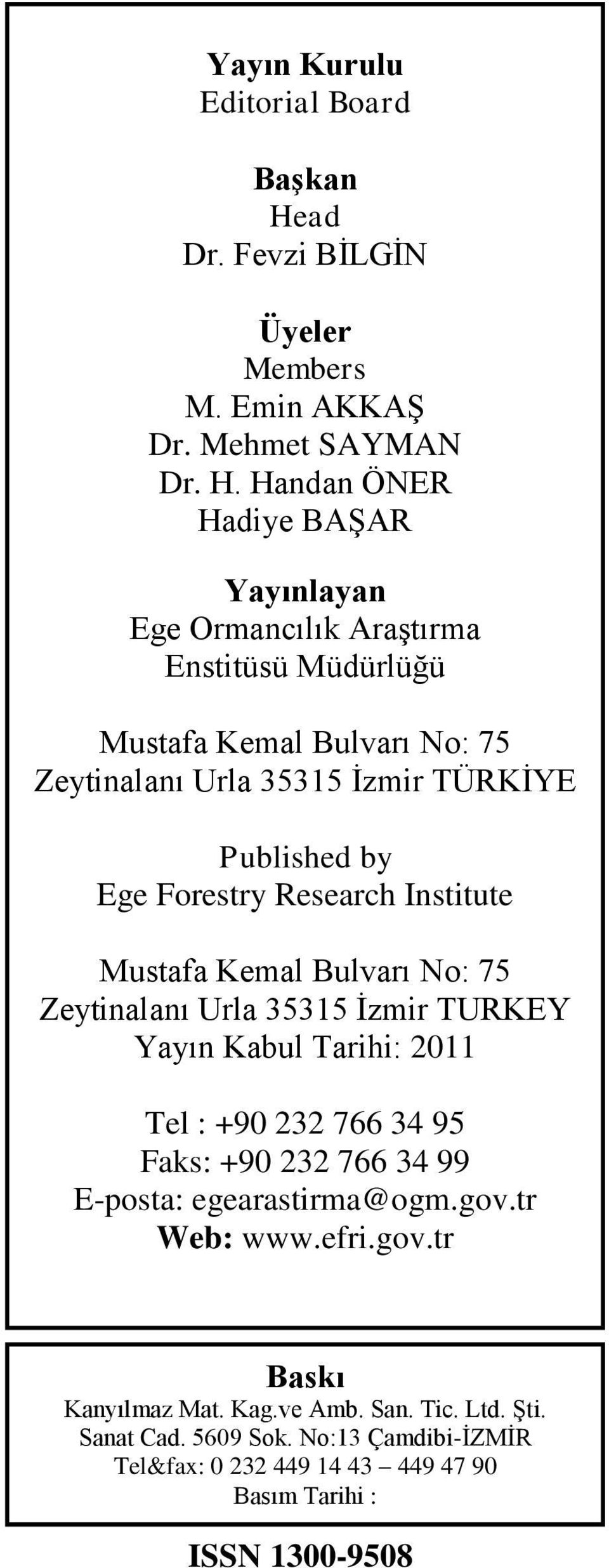 Handan ÖNER Hadiye BAŞAR Yayınlayan Ege Ormancılık Araştırma Enstitüsü Müdürlüğü Mustafa Kemal Bulvarı No: 75 Zeytinalanı Urla 35315 İzmir TÜRKİYE Published by Ege