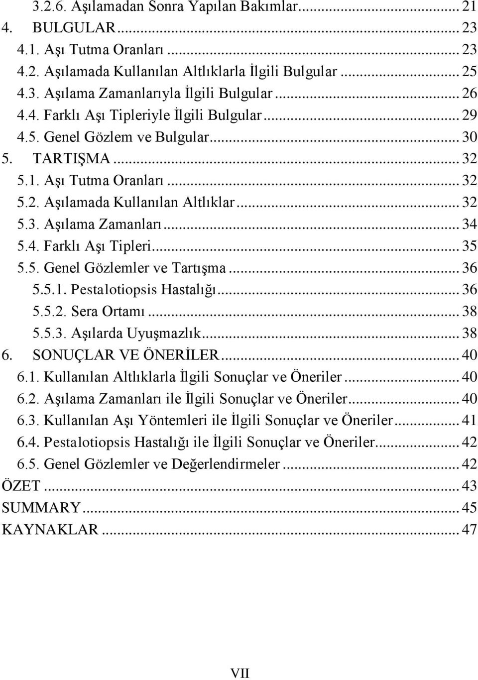 .. 34 5.4. Farklı Aşı Tipleri... 35 5.5. Genel Gözlemler ve Tartışma... 36 5.5.1. Pestalotiopsis Hastalığı... 36 5.5.2. Sera Ortamı... 38 5.5.3. Aşılarda Uyuşmazlık... 38 6. SONUÇLAR VE ÖNERİLER.