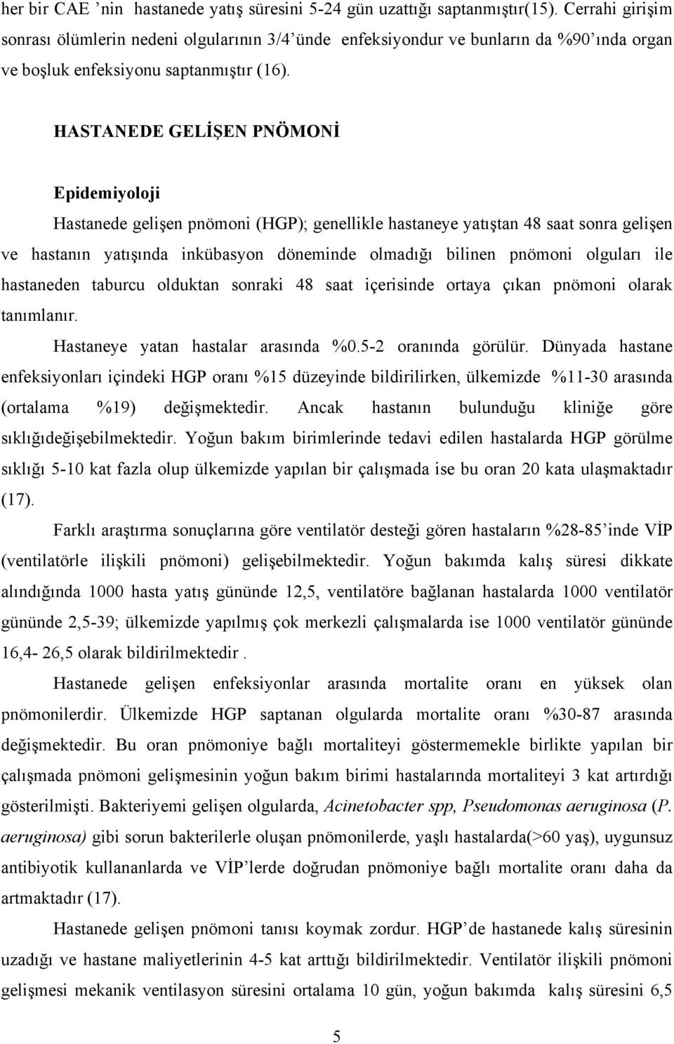 HASTANEDE GELİŞEN PNÖMONİ Epidemiyoloji Hastanede gelişen pnömoni (HGP); genellikle hastaneye yatıştan 48 saat sonra gelişen ve hastanın yatışında inkübasyon döneminde olmadığı bilinen pnömoni