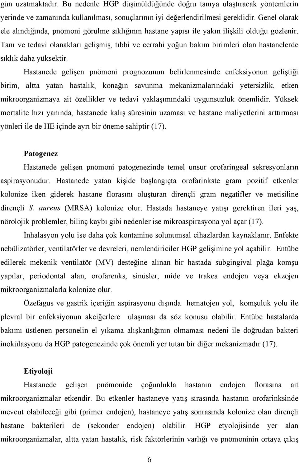 Tanı ve tedavi olanakları gelişmiş, tıbbi ve cerrahi yoğun bakım birimleri olan hastanelerde sıklık daha yüksektir.