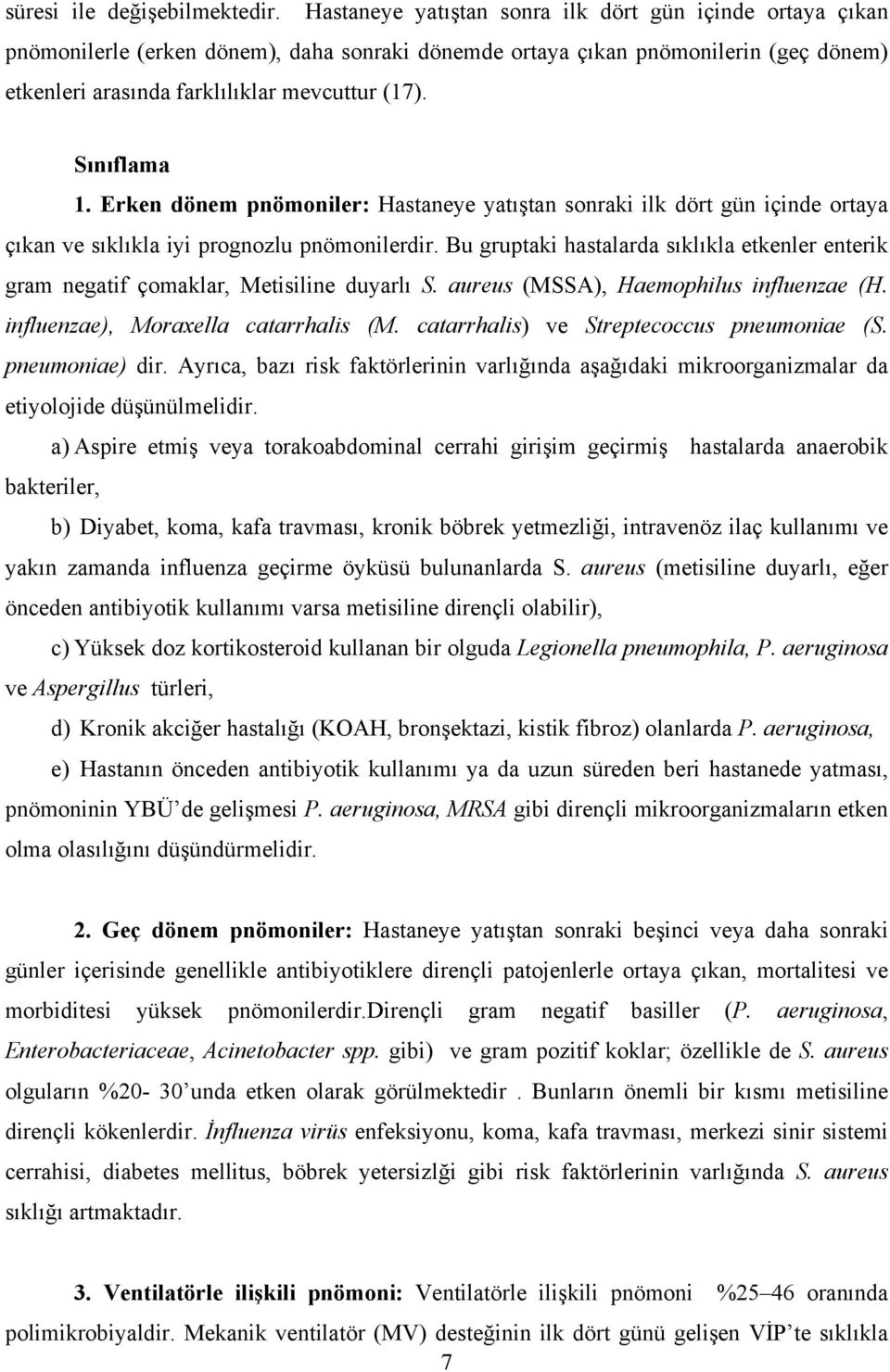 Sınıflama 1. Erken dönem pnömoniler: Hastaneye yatıştan sonraki ilk dört gün içinde ortaya çıkan ve sıklıkla iyi prognozlu pnömonilerdir.