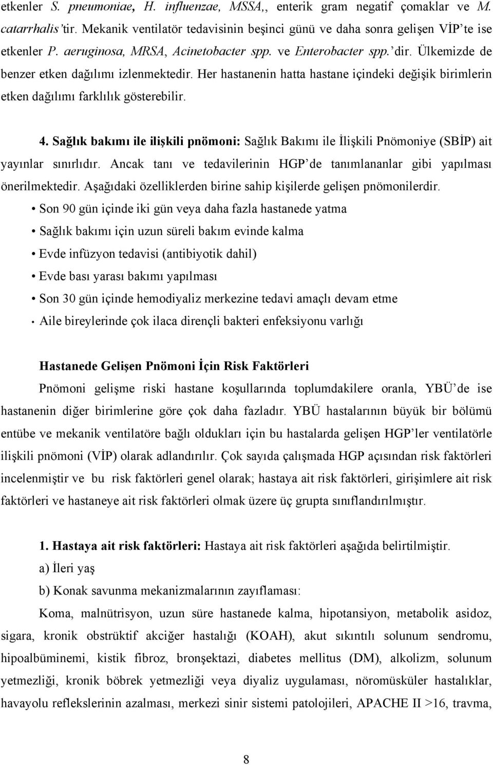 Her hastanenin hatta hastane içindeki değişik birimlerin etken dağılımı farklılık gösterebilir. 4.