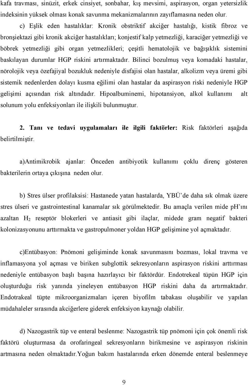 gibi organ yetmezlikleri; çeşitli hematolojik ve bağışıklık sistemini baskılayan durumlar HGP riskini artırmaktadır.