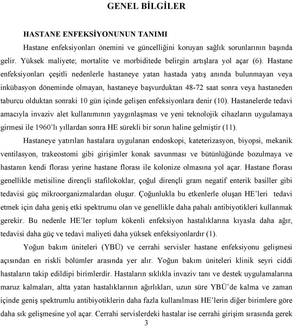 Hastane enfeksiyonları çeşitli nedenlerle hastaneye yatan hastada yatış anında bulunmayan veya inkübasyon döneminde olmayan, hastaneye başvurduktan 48-72 saat sonra veya hastaneden taburcu olduktan