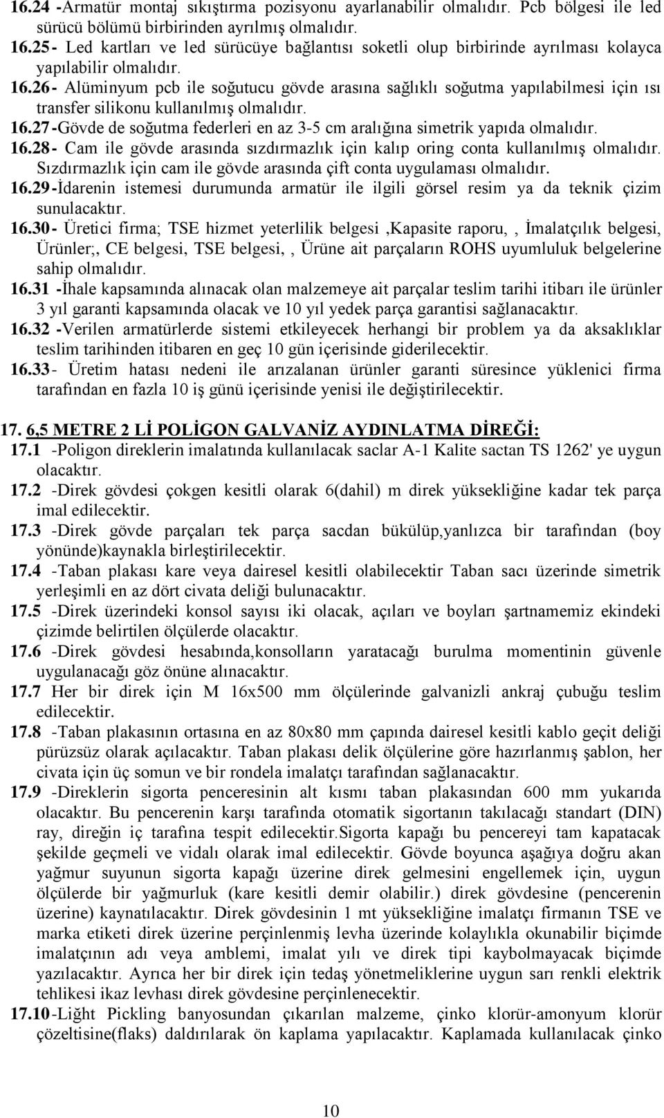 26 - Alüminyum pcb ile soğutucu gövde arasına sağlıklı soğutma yapılabilmesi için ısı transfer silikonu kullanılmış olmalıdır. 16.