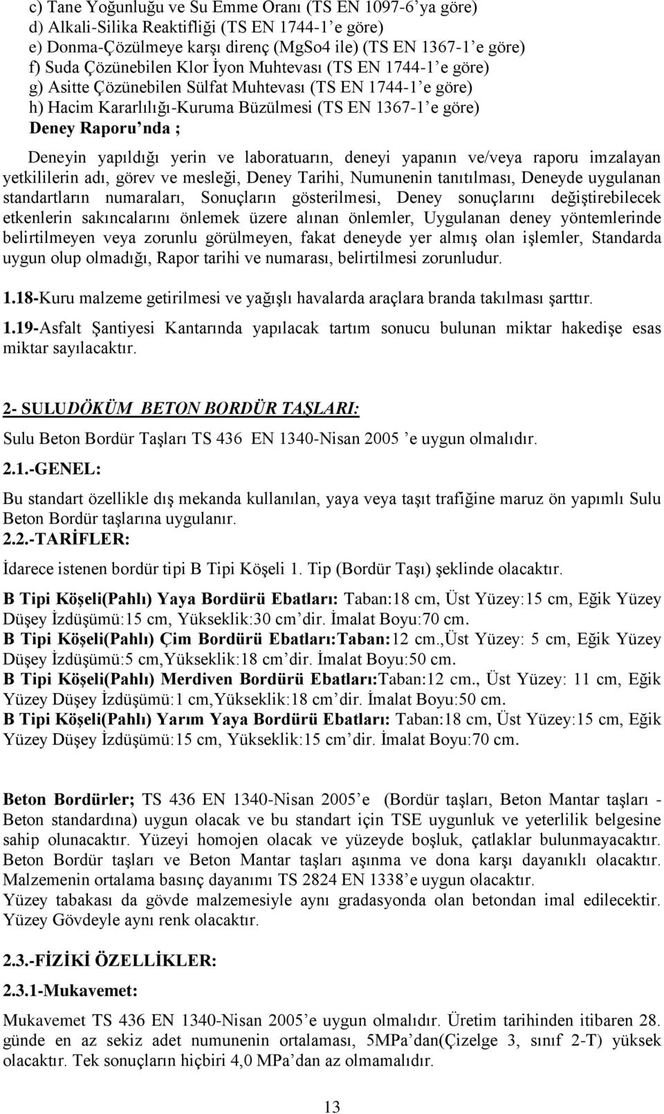 yerin ve laboratuarın, deneyi yapanın ve/veya raporu imzalayan yetkililerin adı, görev ve mesleği, Deney Tarihi, Numunenin tanıtılması, Deneyde uygulanan standartların numaraları, Sonuçların