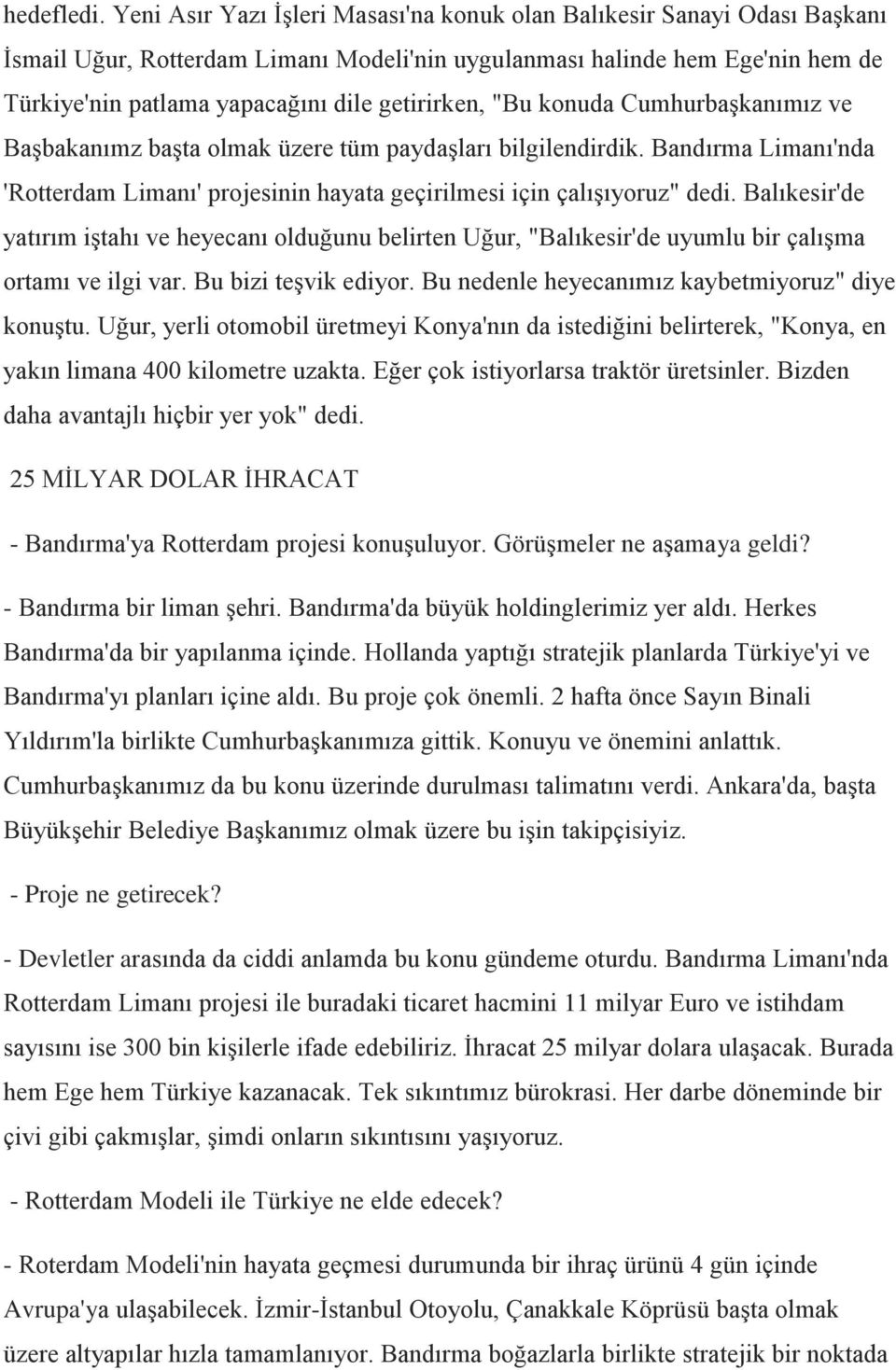 getirirken, "Bu konuda Cumhurbaşkanımız ve Başbakanımz başta olmak üzere tüm paydaşları bilgilendirdik. Bandırma Limanı'nda 'Rotterdam Limanı' projesinin hayata geçirilmesi için çalışıyoruz" dedi.