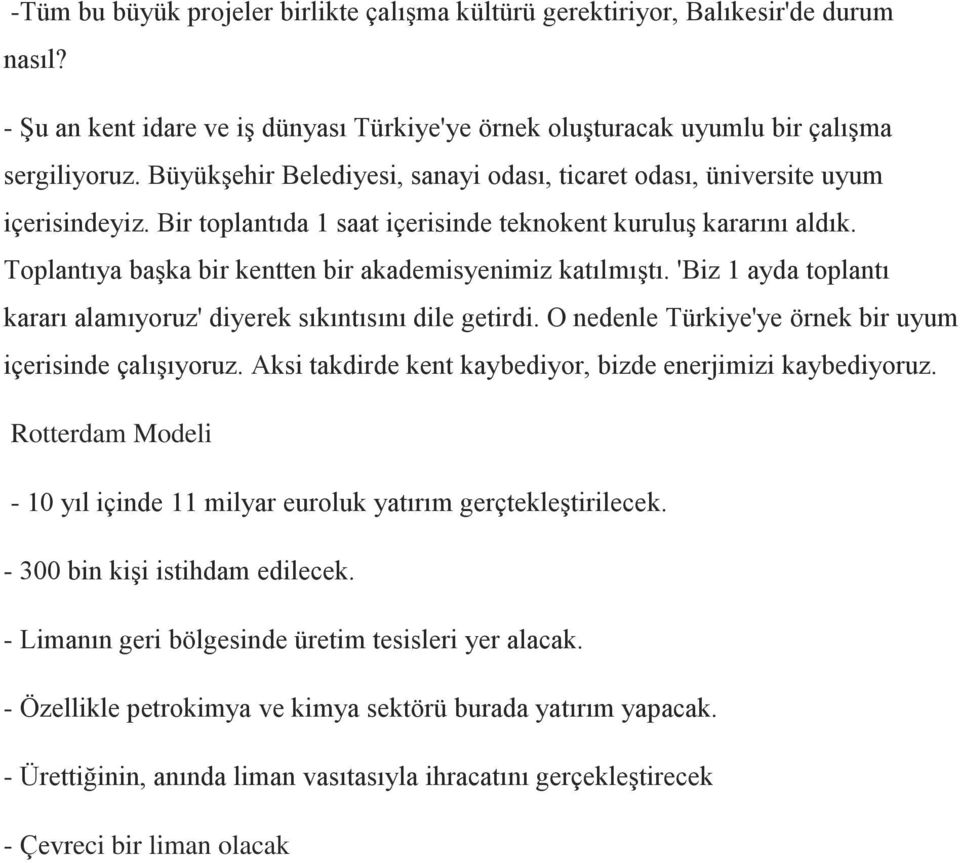 Toplantıya başka bir kentten bir akademisyenimiz katılmıştı. 'Biz 1 ayda toplantı kararı alamıyoruz' diyerek sıkıntısını dile getirdi. O nedenle Türkiye'ye örnek bir uyum içerisinde çalışıyoruz.