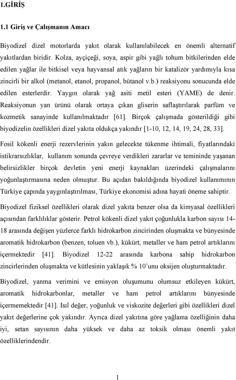 bütanol v.b.) reaksiyonu sonucunda elde edilen esterlerdir. Yaygın olarak yağ asiti metil esteri (YAME) de denir.