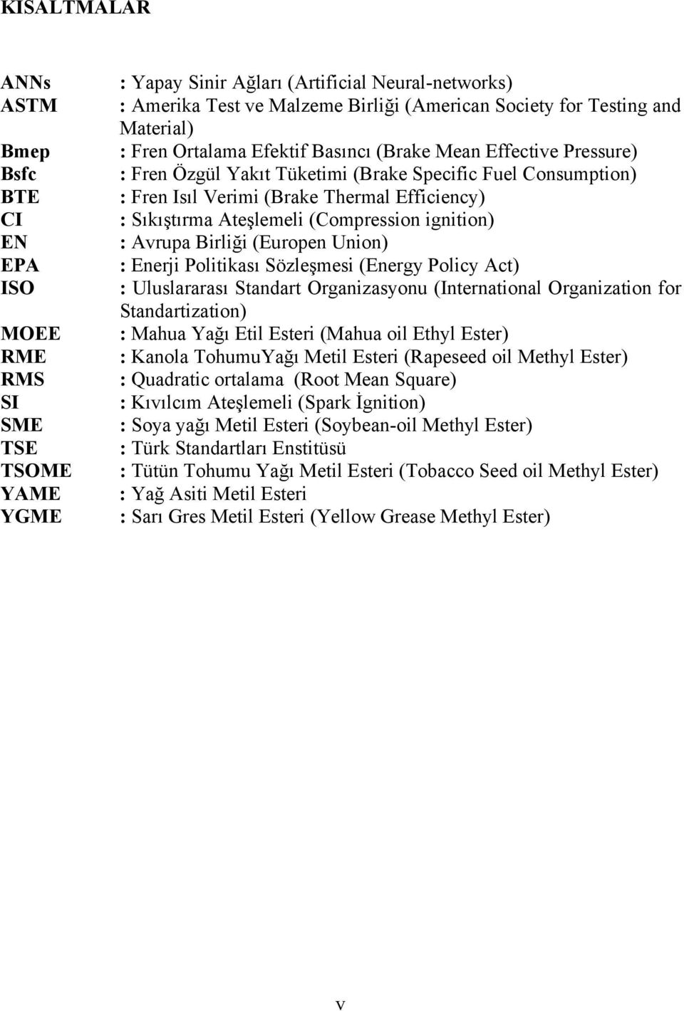 Sıkıştırma Ateşlemeli (Compression ignition) : Avrupa Birliği (Europen Union) : Enerji Politikası Sözleşmesi (Energy Policy Act) : Uluslararası Standart Organizasyonu (International Organization for