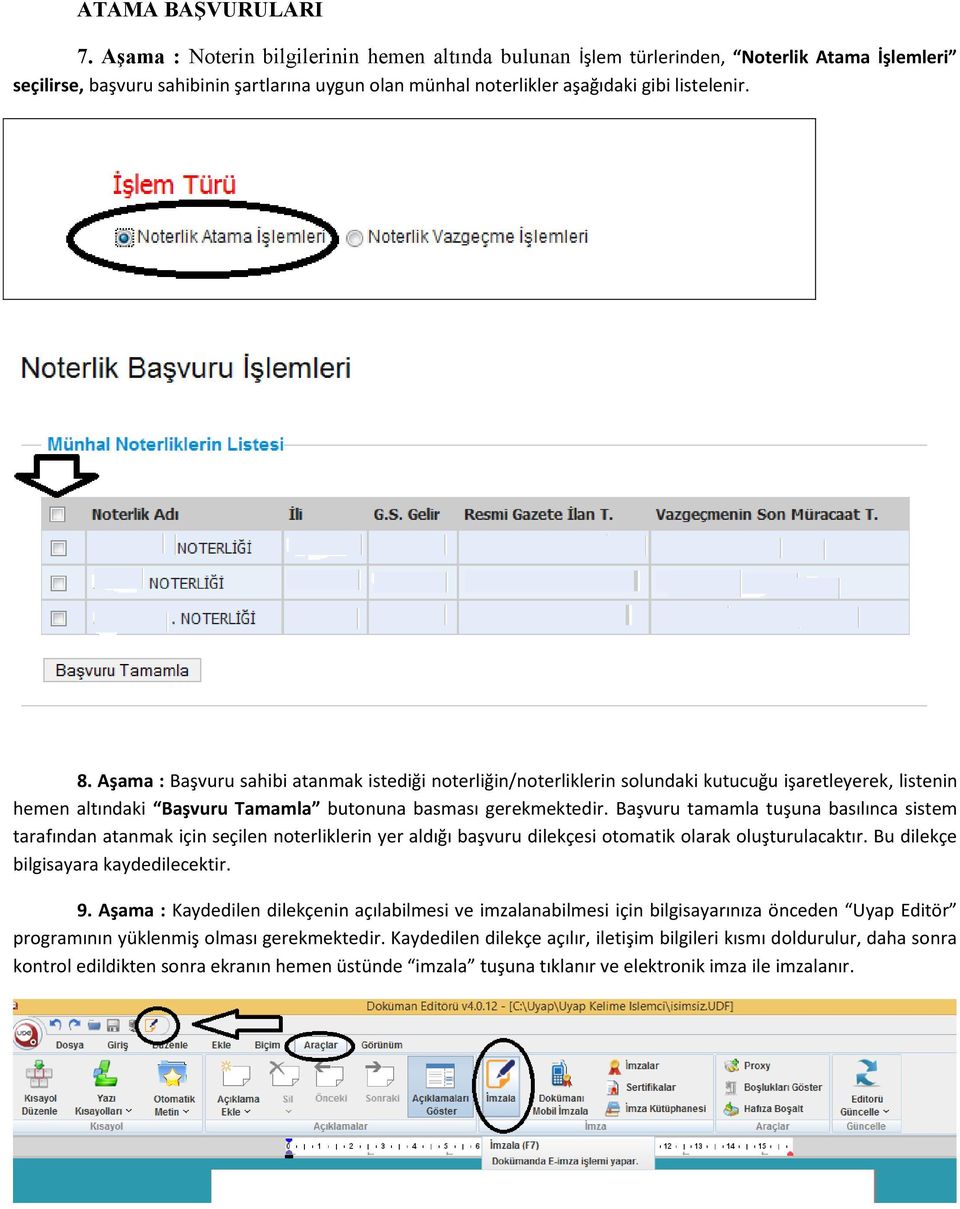 Aşama : Başvuru sahibi atanmak istediği noterliğin/noterliklerin solundaki kutucuğu işaretleyerek, listenin hemen altındaki Başvuru Tamamla butonuna basması gerekmektedir.