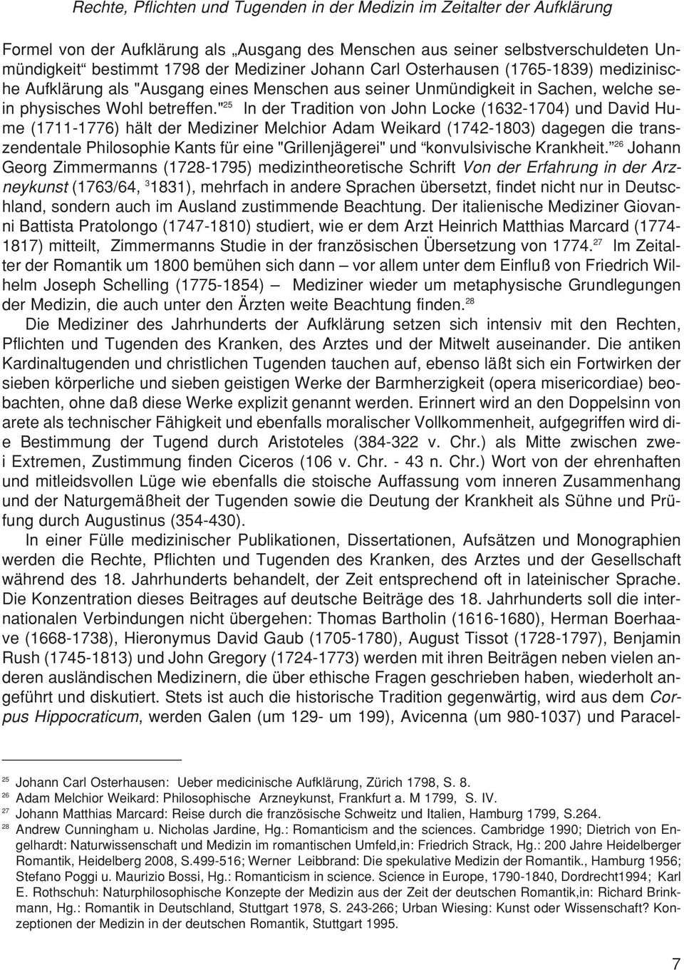 " 25 In der Tradition von John Locke (1632-1704) und David Hume (1711-1776) hält der Mediziner Melchior Adam Weikard (1742-1803) dagegen die transzendentale Philosophie Kants für eine