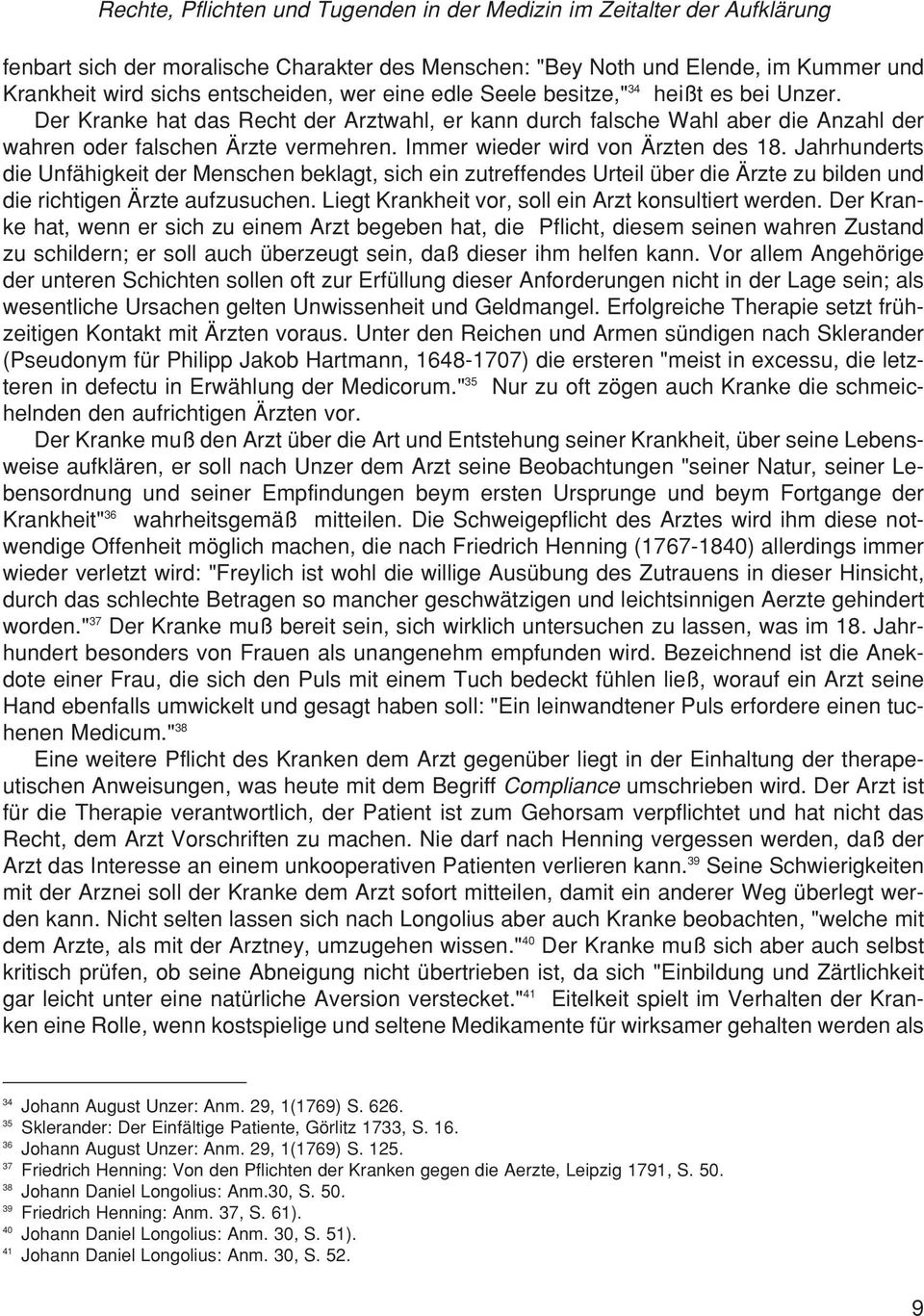 Immer wieder wird von Ärzten des 18. Jahrhunderts die Unfähigkeit der Menschen beklagt, sich ein zutreffendes Urteil über die Ärzte zu bilden und die richtigen Ärzte aufzusuchen.