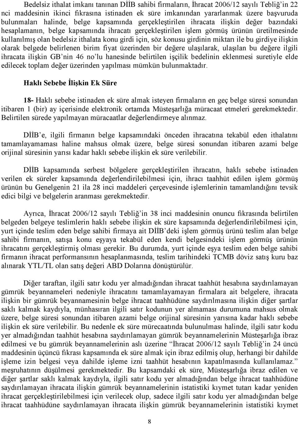 ithalata konu girdi için, söz konusu girdinin miktarı ile bu girdiye ilişkin olarak belgede belirlenen birim fiyat üzerinden bir değere ulaşılarak, ulaşılan bu değere ilgili ihracata ilişkin GB nin