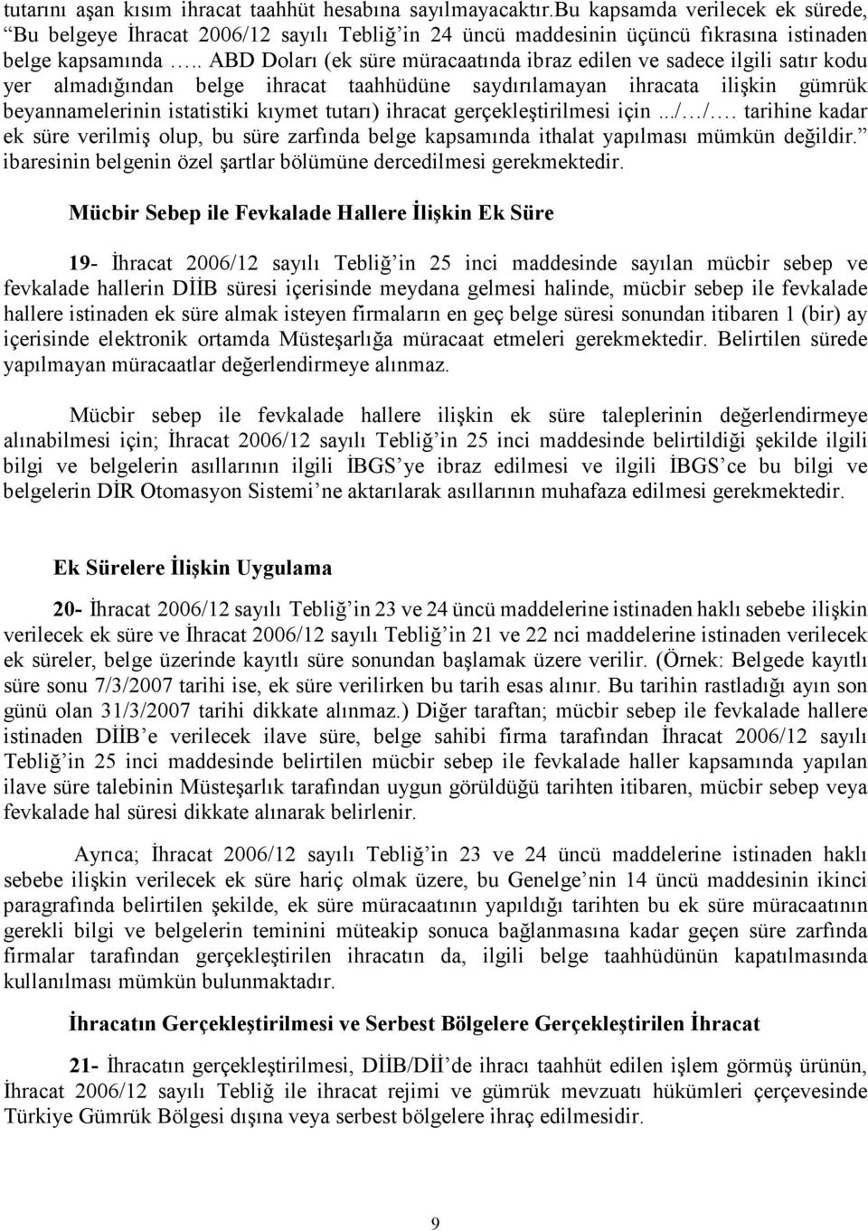 . ABD Doları (ek süre müracaatında ibraz edilen ve sadece ilgili satır kodu yer almadığından belge ihracat taahhüdüne saydırılamayan ihracata ilişkin gümrük beyannamelerinin istatistiki kıymet