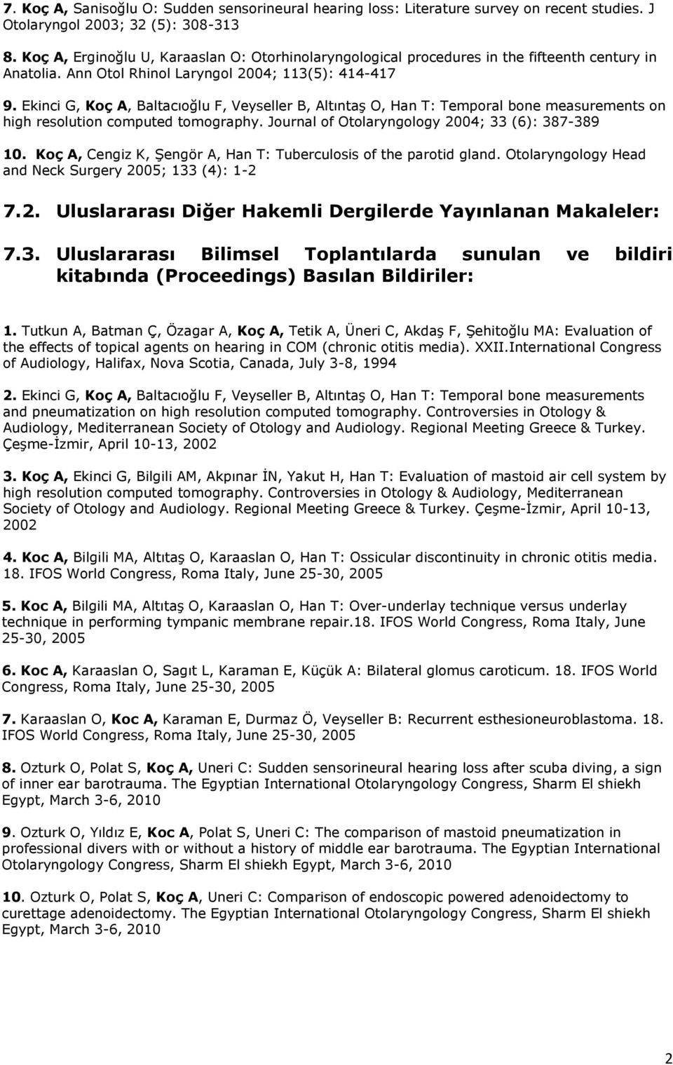 Ekinci G, Koç A, Baltacıoğlu F, Veyseller B, Altıntaş O, Han T: Temporal bone measurements on high resolution computed tomography. Journal of Otolaryngology 2004; 33 (6): 387-389 10.
