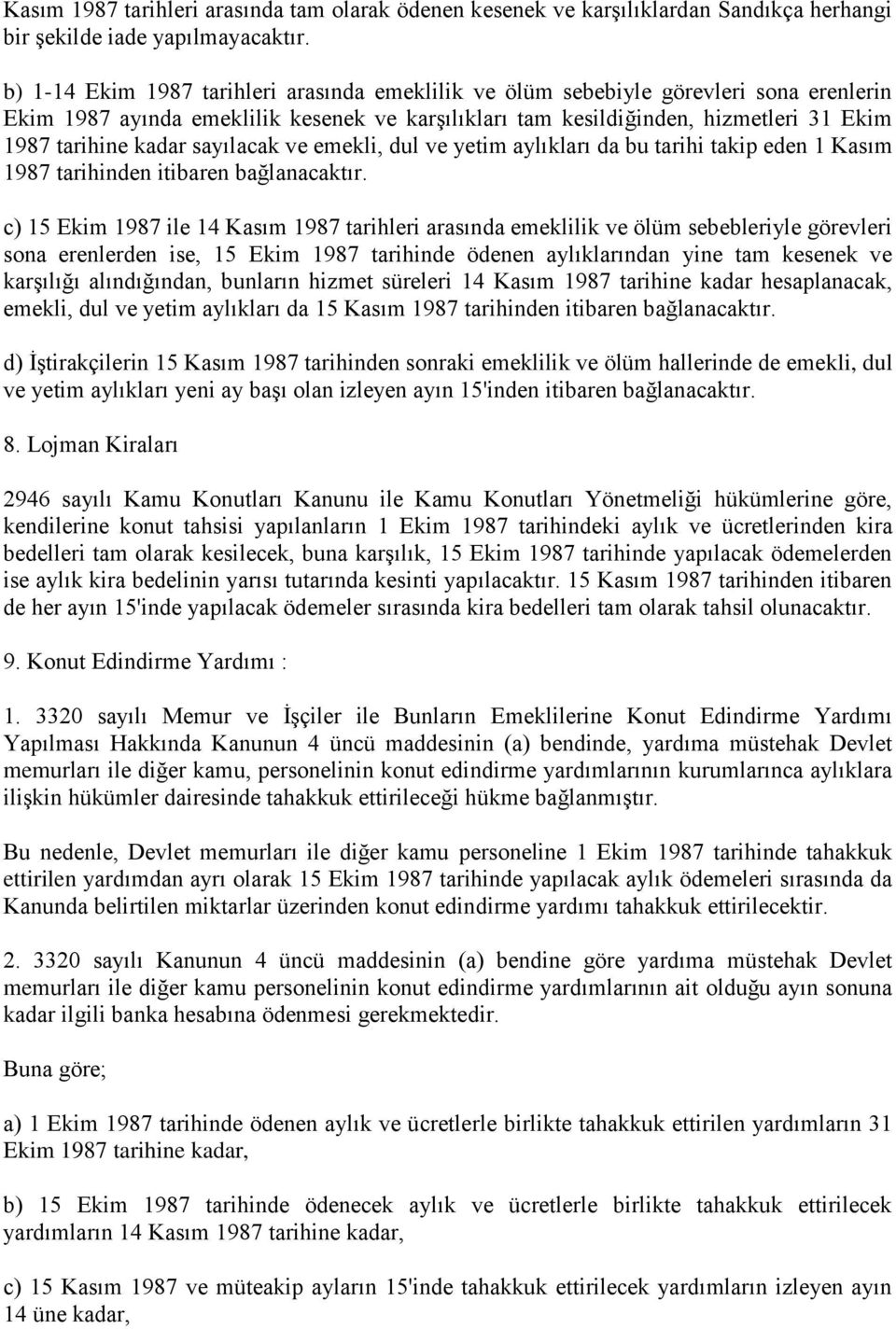 sayılacak ve emekli, dul ve yetim aylıkları da bu tarihi takip eden 1 Kasım 1987 tarihinden itibaren bağlanacaktır.