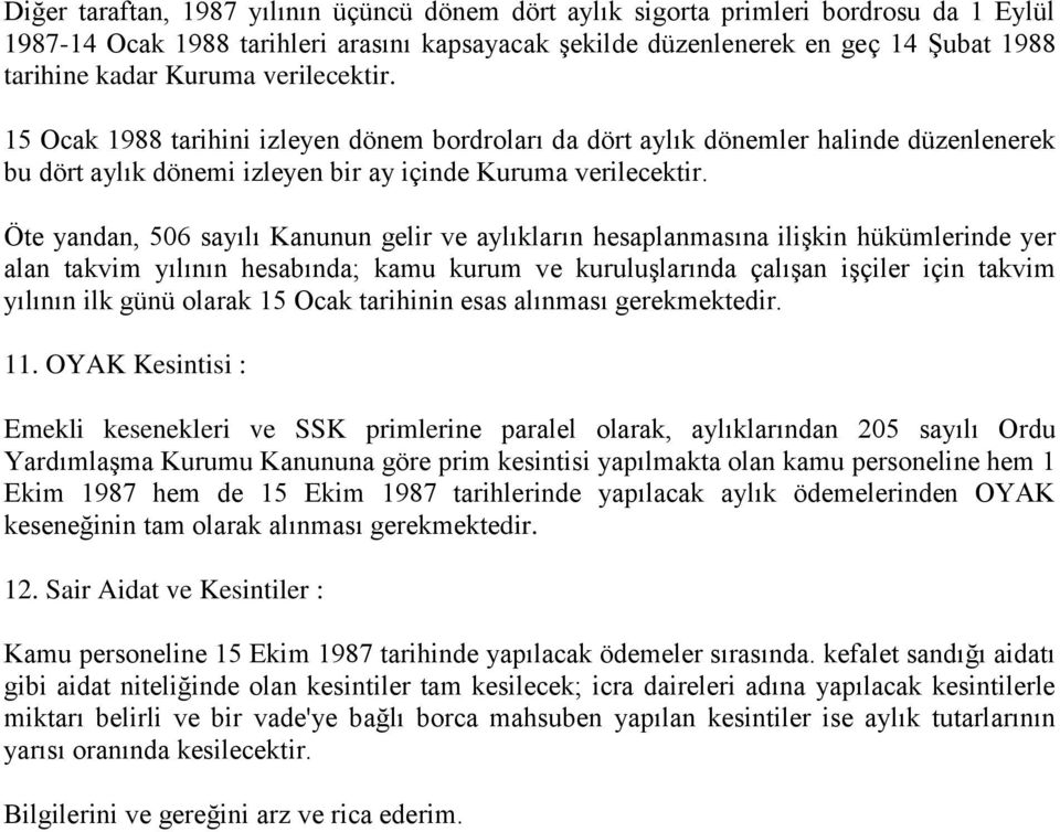 Öte yandan, 506 sayılı Kanunun gelir ve aylıkların hesaplanmasına ilişkin hükümlerinde yer alan takvim yılının hesabında; kamu kurum ve kuruluşlarında çalışan işçiler için takvim yılının ilk günü