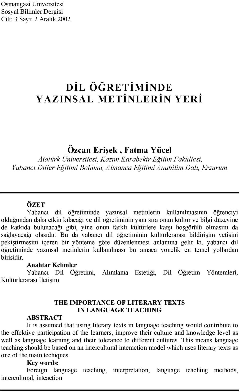 sıra onun kültür ve bilgi düzeyine de katkıda bulunacağı gibi, yine onun farklı kültürlere karşı hoşgörülü olmasını da sağlayacağı olasıdır.