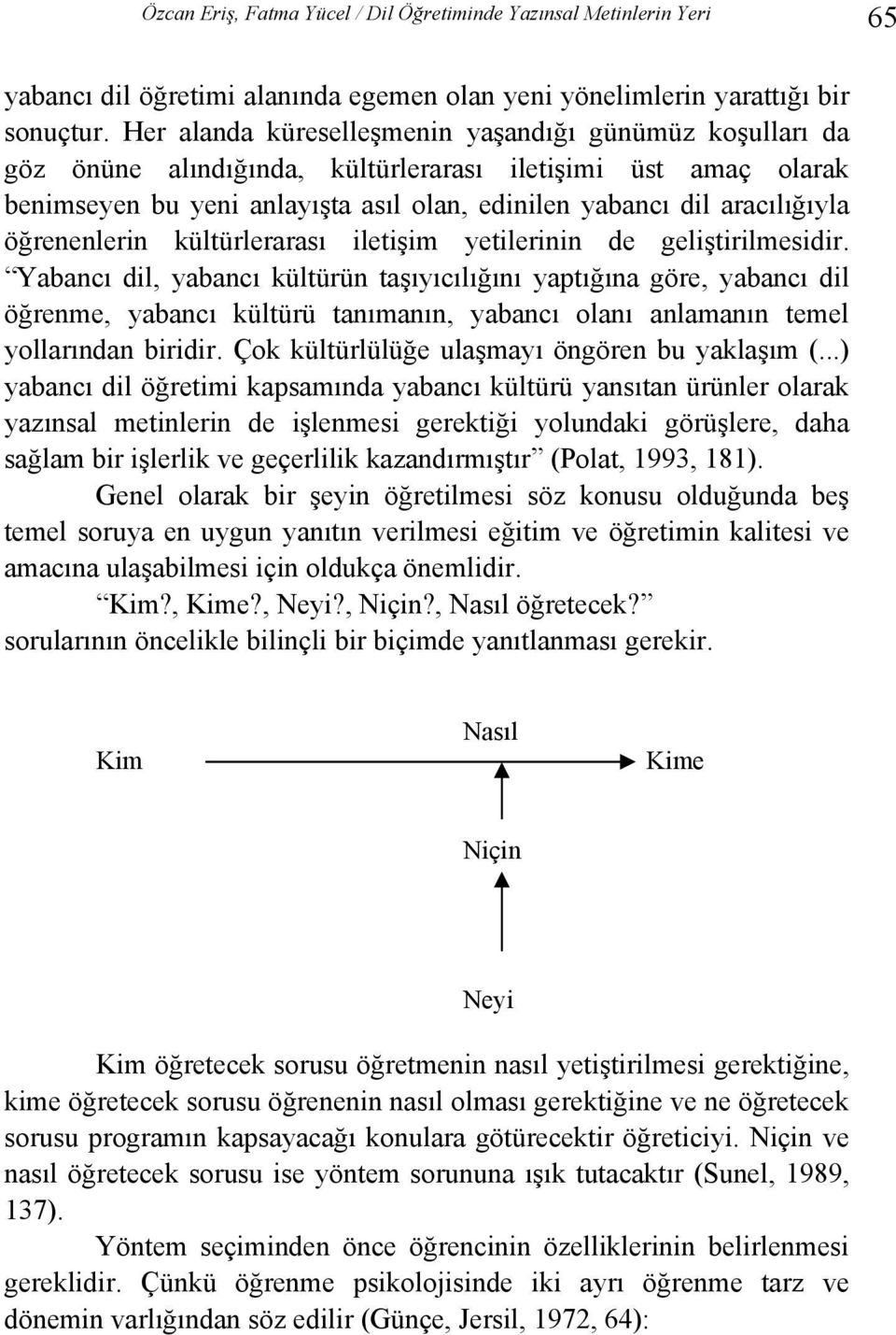 öğrenenlerin kültürlerarası iletişim yetilerinin de geliştirilmesidir.