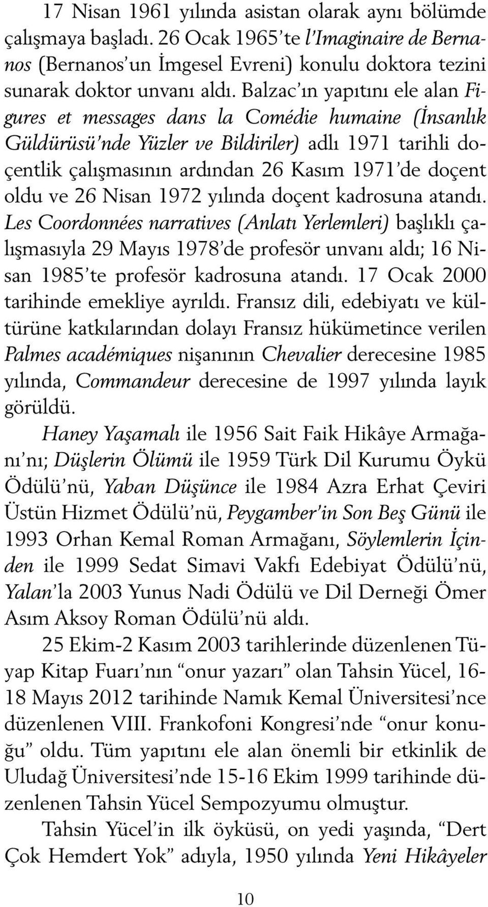 26 Nisan 1972 yılında doçent kadrosuna atandı. Les Coordonnées narratives (Anlatı Yerlemleri) baş lıklı çalışmasıyla 29 Mayıs 1978 de profesör unvanı aldı; 16 Nisan 1985 te profesör kadrosuna atandı.