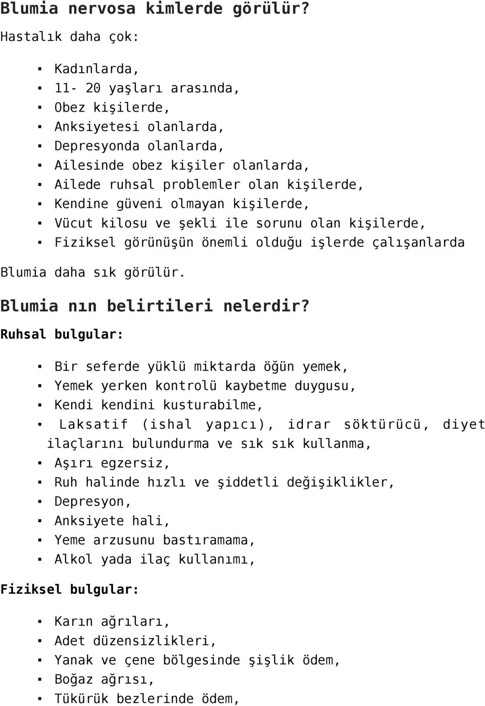 güveni olmayan kişilerde, Vücut kilosu ve şekli ile sorunu olan kişilerde, Fiziksel görünüşün önemli olduğu işlerde çalışanlarda Blumia daha sık görülür. Blumia nın belirtileri nelerdir?