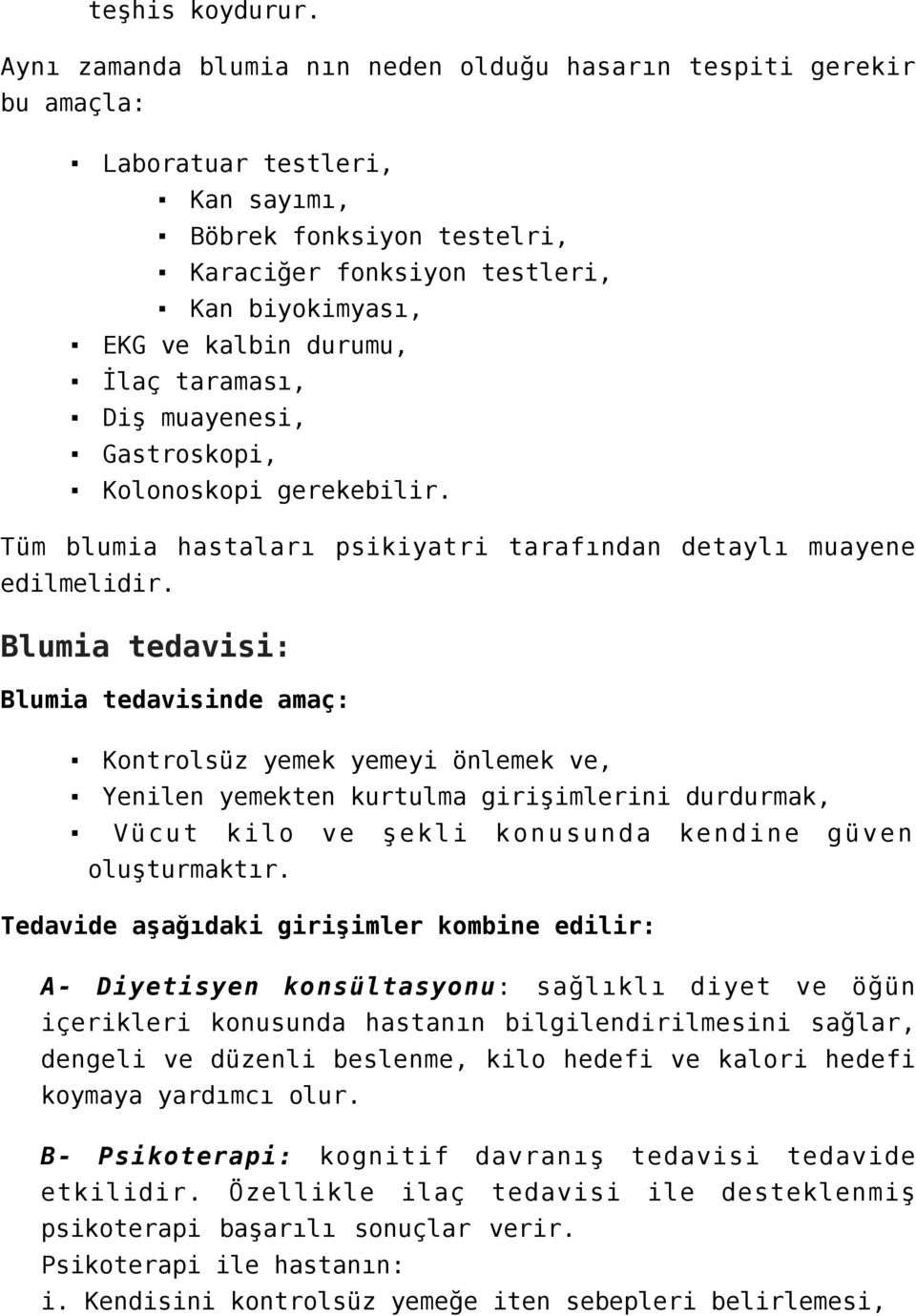 durumu, İlaç taraması, Diş muayenesi, Gastroskopi, Kolonoskopi gerekebilir. Tüm blumia hastaları psikiyatri tarafından detaylı muayene edilmelidir.