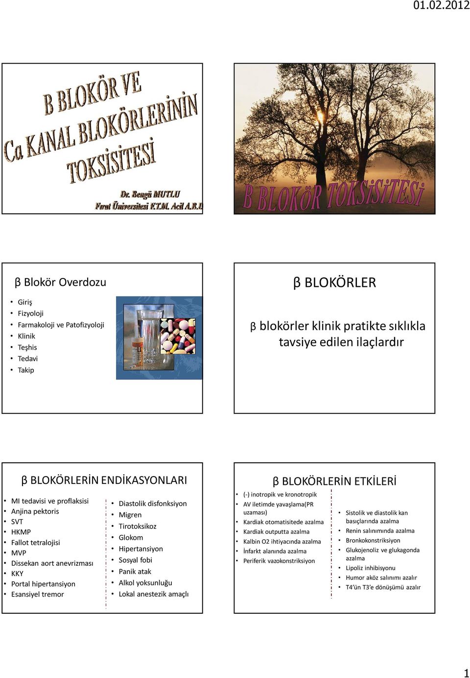 Hipertansiyon Sosyal fobi Panik atak Alkol yoksunluğu Lokal anestezik amaçlı β BLOKÖRLERİN ETKİLERİ (-) inotropik ve kronotropik AV iletimde yavaşlama(pr uzaması) Kardiak otomatisitede azalma Kardiak