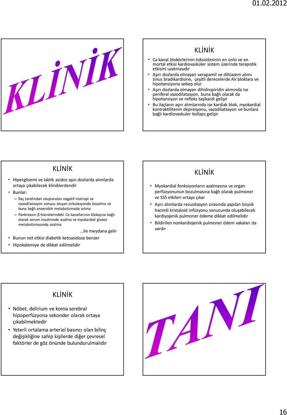 taşikardi gelişir Bu ilaçların aşırı alımlarında ise kardiak blok, myokardial kontraktilitenin depresyonu, vazodilatasyon ve bunlara bağlı kardiovaskuler kollaps gelişir Hiperglisemi ve laktik asidoz