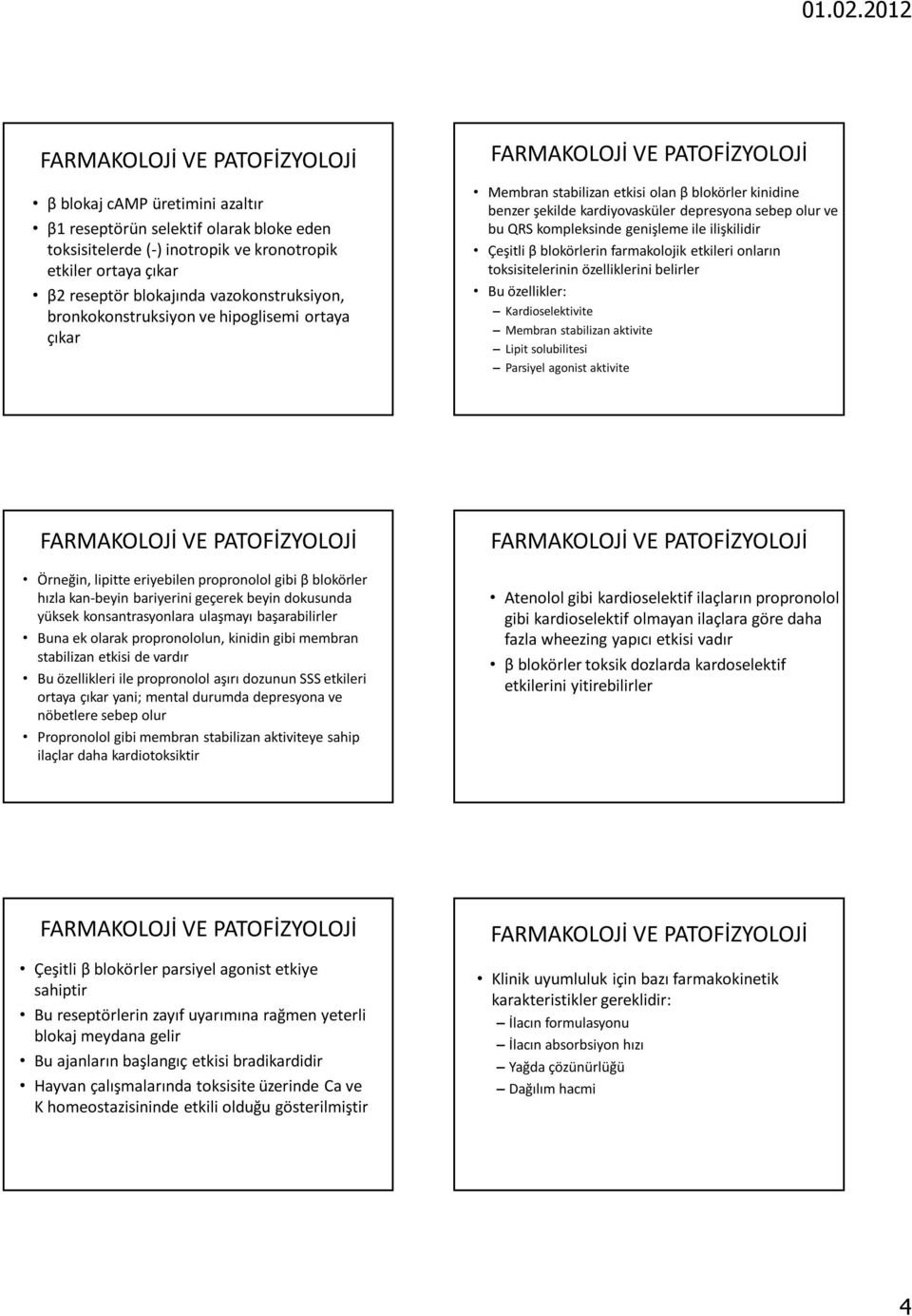 blokörlerin farmakolojik etkileri onların toksisitelerinin özelliklerini belirler Bu özellikler: Kardioselektivite Membran stabilizan aktivite Lipit solubilitesi Parsiyel agonist aktivite Örneğin,