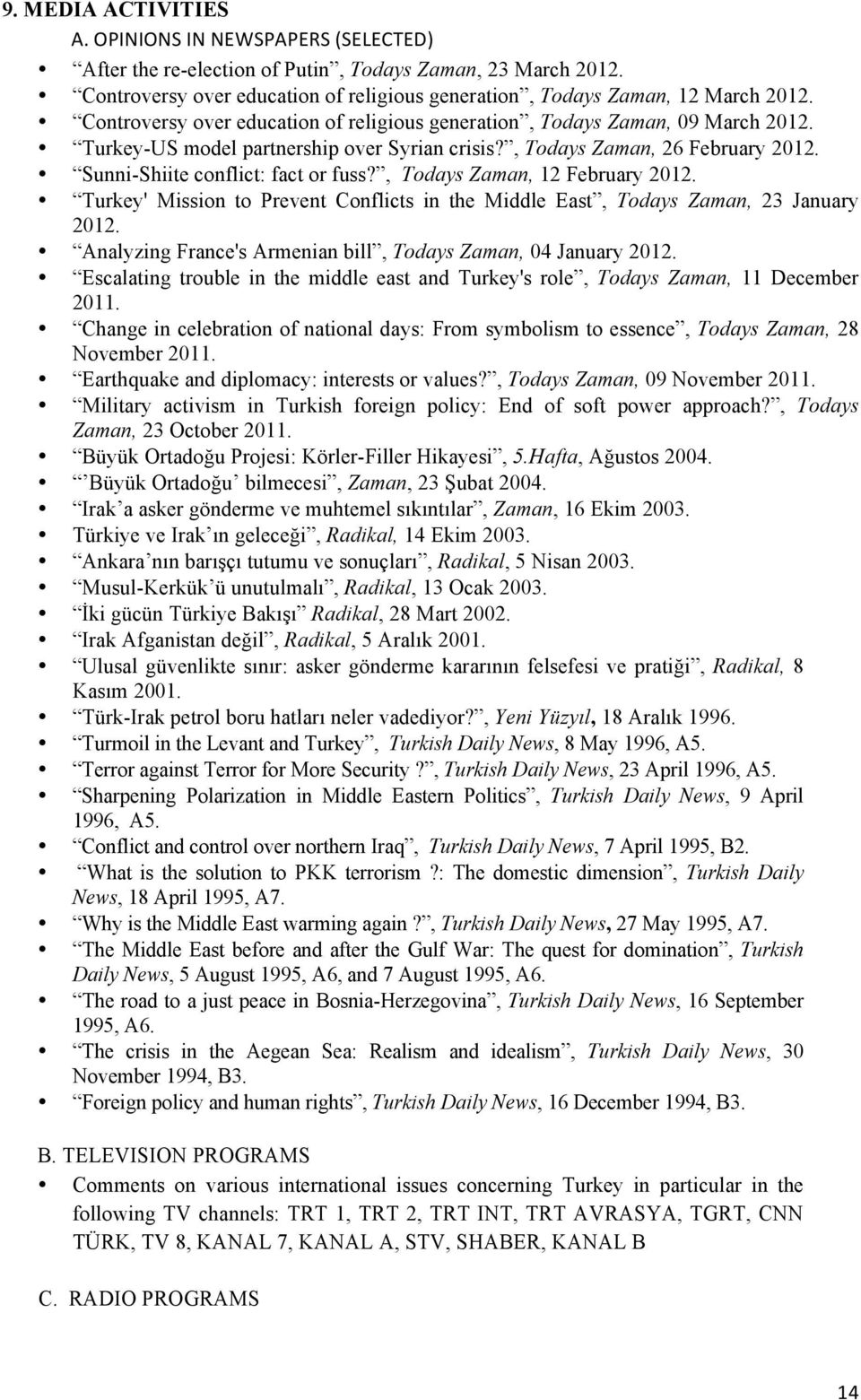 , Todays Zaman, 12 February 2012. Turkey' Mission to Prevent Conflicts in the Middle East, Todays Zaman, 23 January 2012. Analyzing France's Armenian bill, Todays Zaman, 04 January 2012.