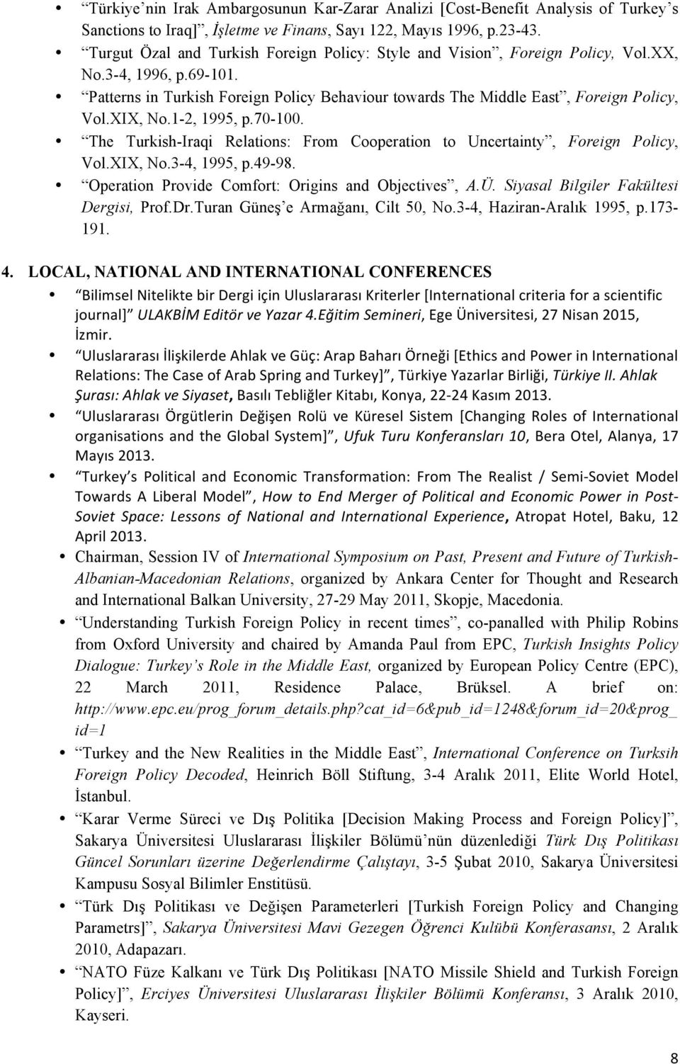 XIX, No.1-2, 1995, p.70-100. The Turkish-Iraqi Relations: From Cooperation to Uncertainty, Foreign Policy, Vol.XIX, No.3-4, 1995, p.49-98. Operation Provide Comfort: Origins and Objectives, A.Ü.