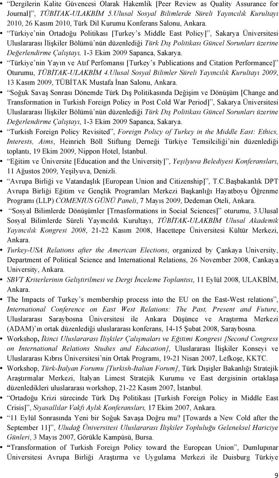 Uluslararası İlişkiler Bölümü nün düzenlediği Türk Dış Politikası Güncel Sorunları üzerine Değerlendirme Çalıştayı, 1-3 Ekim 2009 Sapanca, Sakarya.