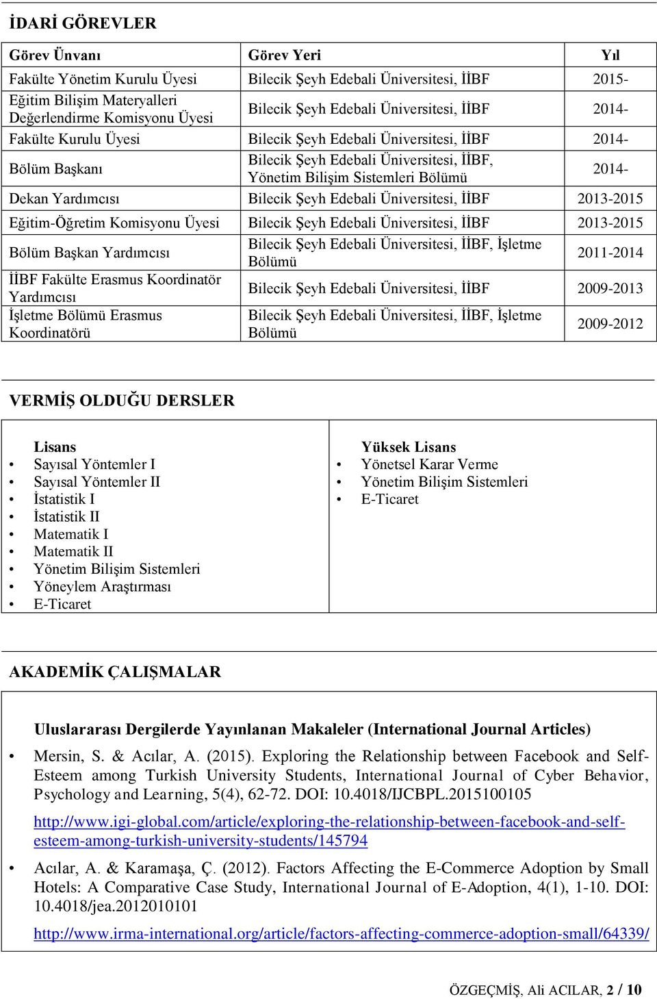 Yardımcısı Bilecik Şeyh Edebali Üniversitesi, İİBF 2013-2015 Eğitim-Öğretim Komisyonu Üyesi Bilecik Şeyh Edebali Üniversitesi, İİBF 2013-2015 Bölüm Başkan Yardımcısı Bilecik Şeyh Edebali