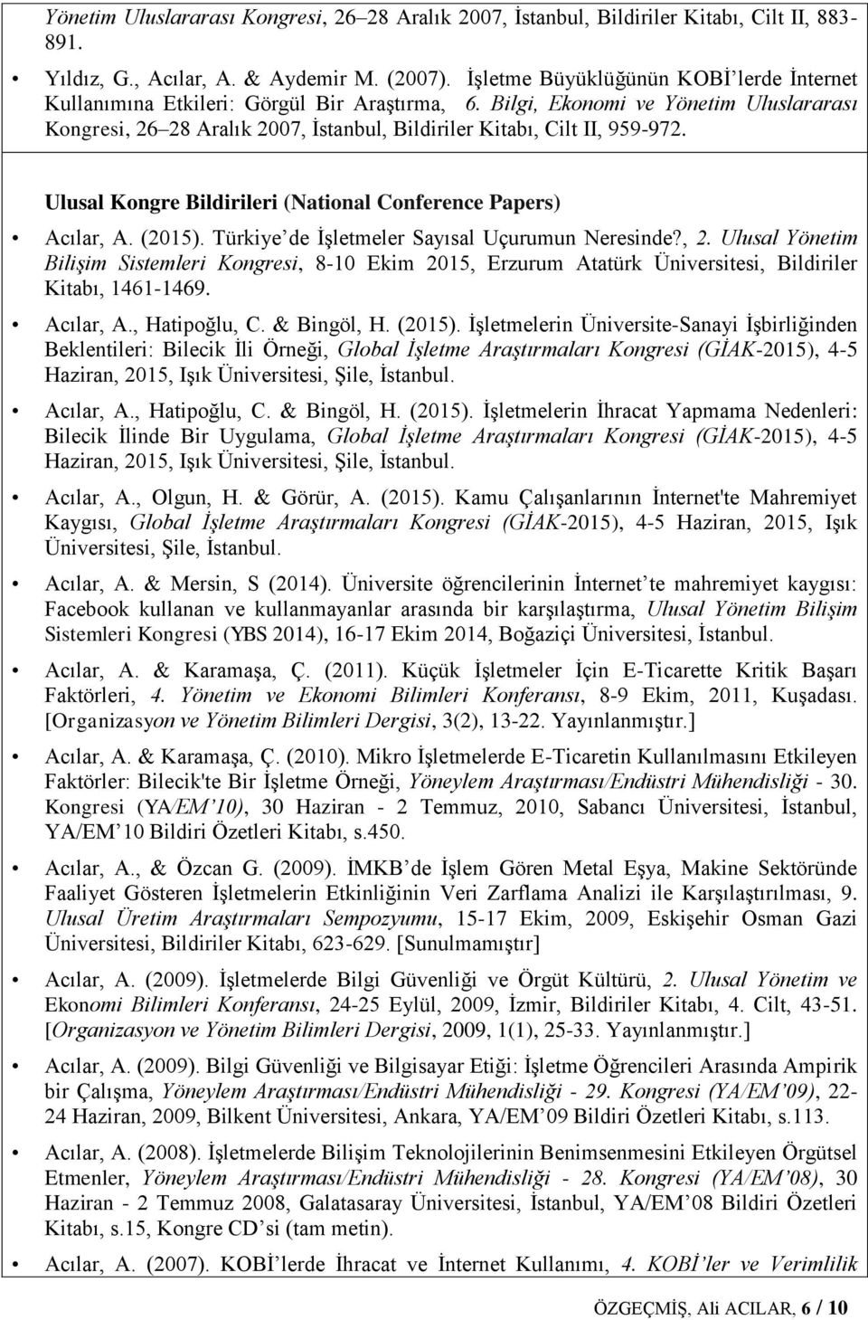 Bilgi, Ekonomi ve Yönetim Uluslararası Kongresi, 26 28 Aralık 2007, İstanbul, Bildiriler Kitabı, Cilt II, 959-972. Ulusal Kongre Bildirileri (National Conference Papers) Acılar, A. (2015).