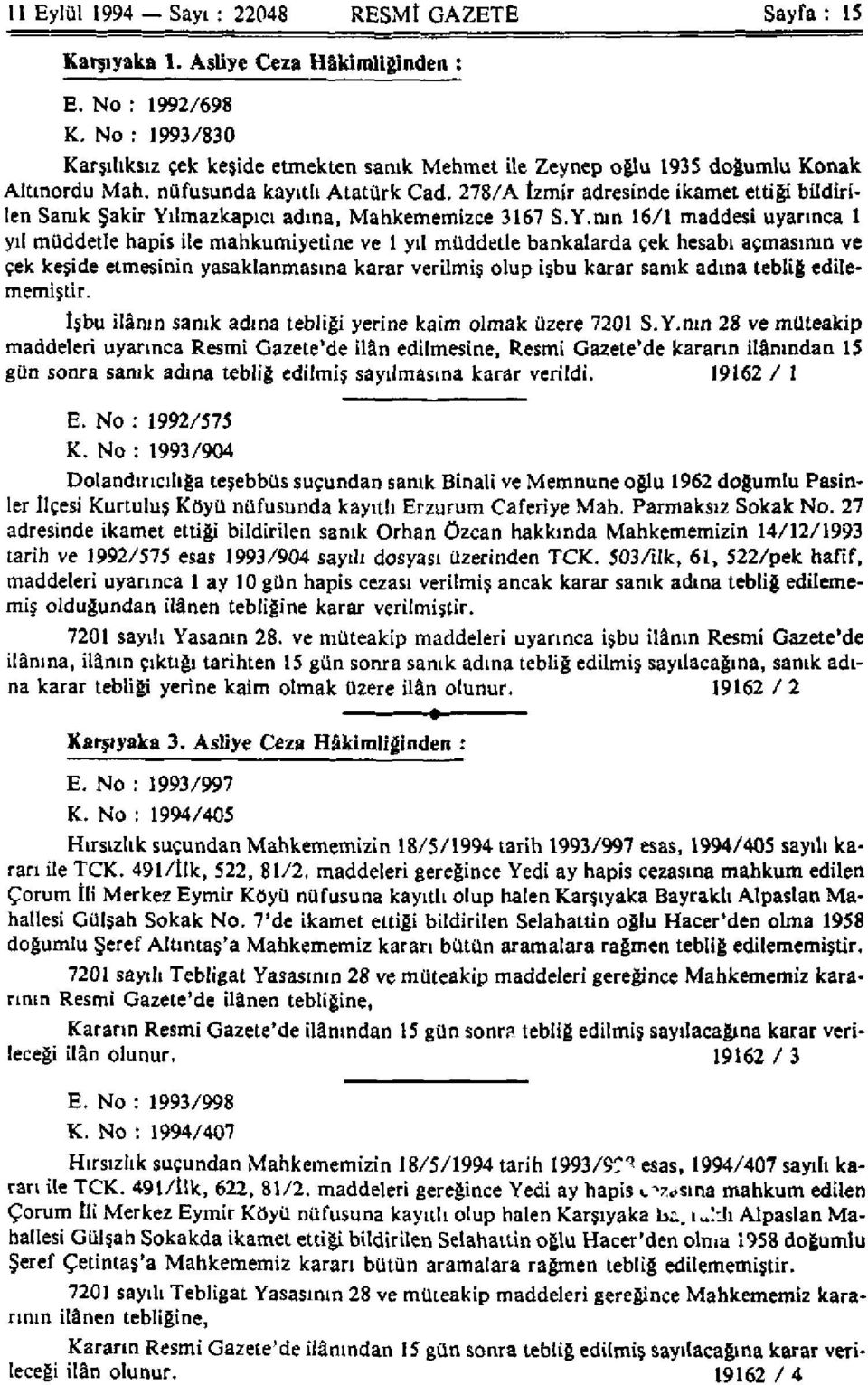 278/A İzmir adresinde ikamet ettiği bildirilen Sanık Şakir Yı