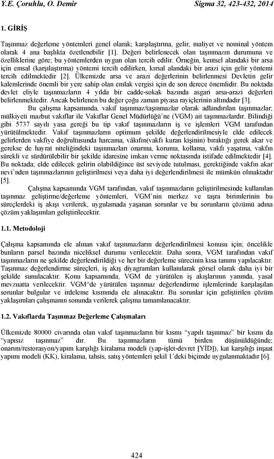 Örneğin, kentsel alandaki bir arsa için emsal (karşılaştırma) yöntemi tercih edilirken, kırsal alandaki bir arazi için gelir yöntemi tercih edilmektedir [2].