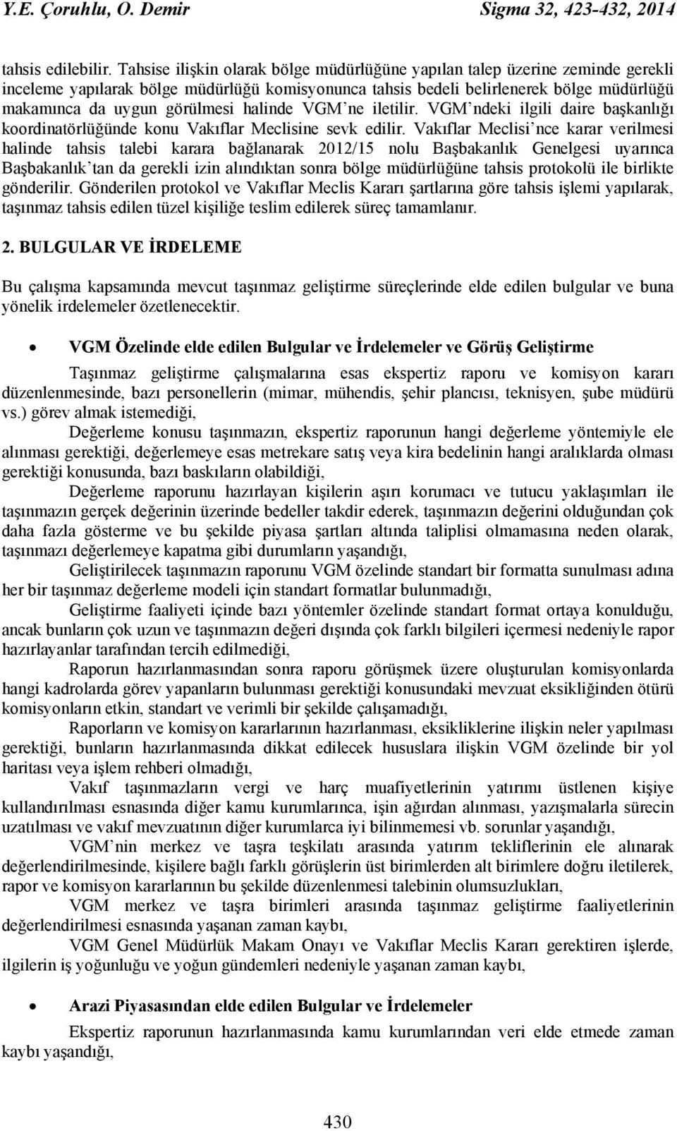 halinde VGM ne iletilir. VGM ndeki ilgili daire başkanlığı koordinatörlüğünde konu Vakıflar Meclisine sevk edilir.