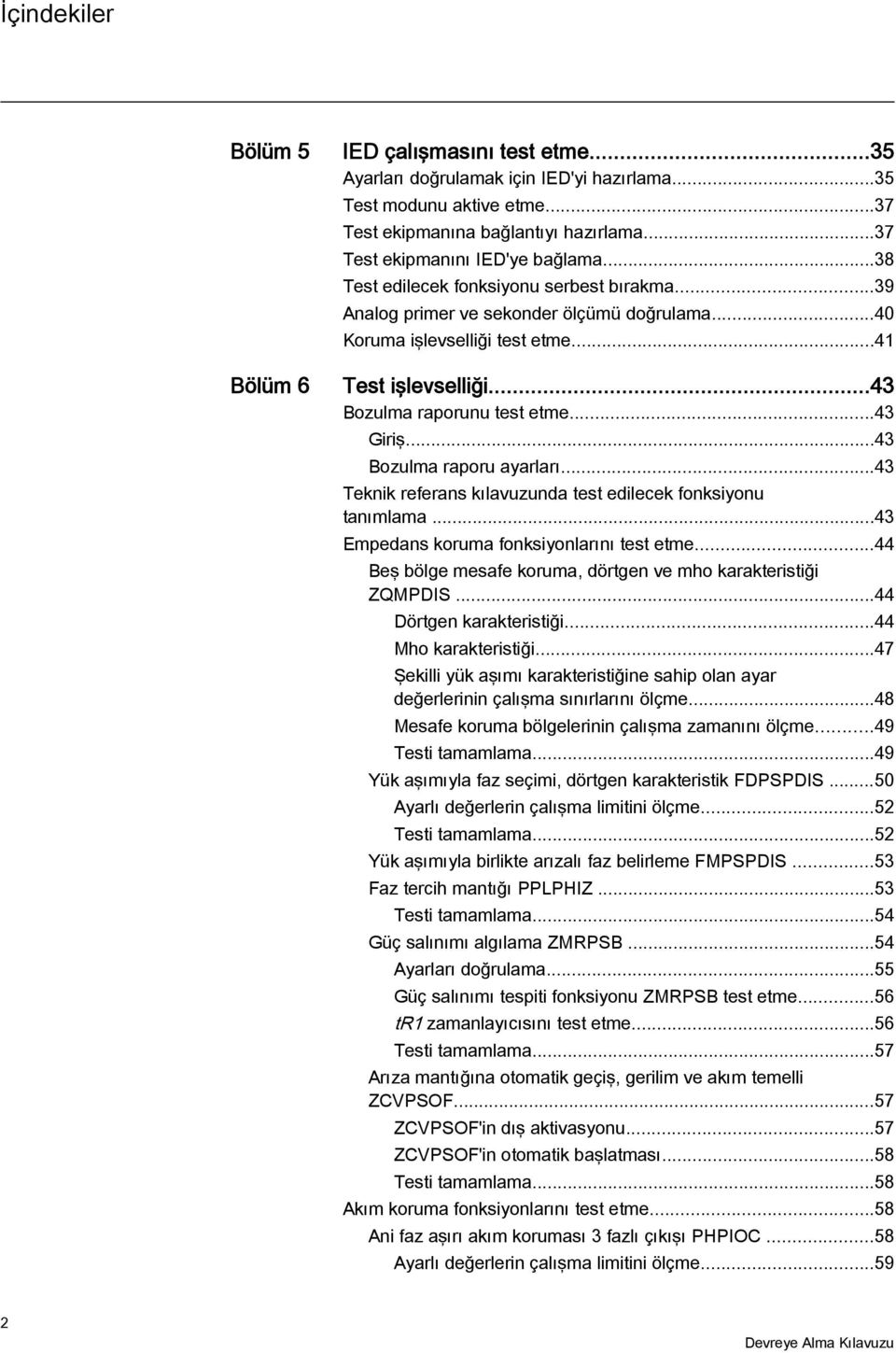 ..43 Giriş...43 Bozulma raporu ayarları...43 Teknik referans kılavuzunda test edilecek fonksiyonu tanımlama...43 Empedans koruma fonksiyonlarını test etme.