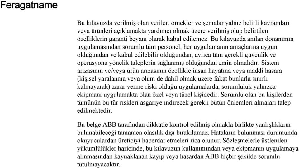 Bu kılavuzda anılan donanımın uygulamasından sorumlu tüm personel, her uygulamanın amaçlarına uygun olduğundan ve kabul edilebilir olduğundan, ayrıca tüm gerekli güvenlik ve operasyona yönelik